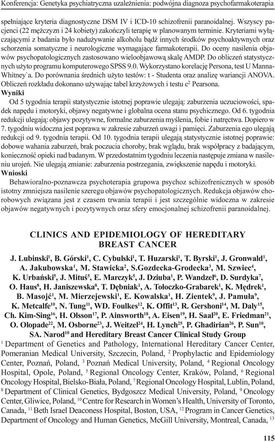 Kryteriami wy³¹czaj¹cymi z badania by³o nadu ywanie alkoholu b¹dÿ innych œrodków psychoaktywnych oraz schorzenia somatyczne i neurologiczne wymagaj¹ce farmakoterapii.