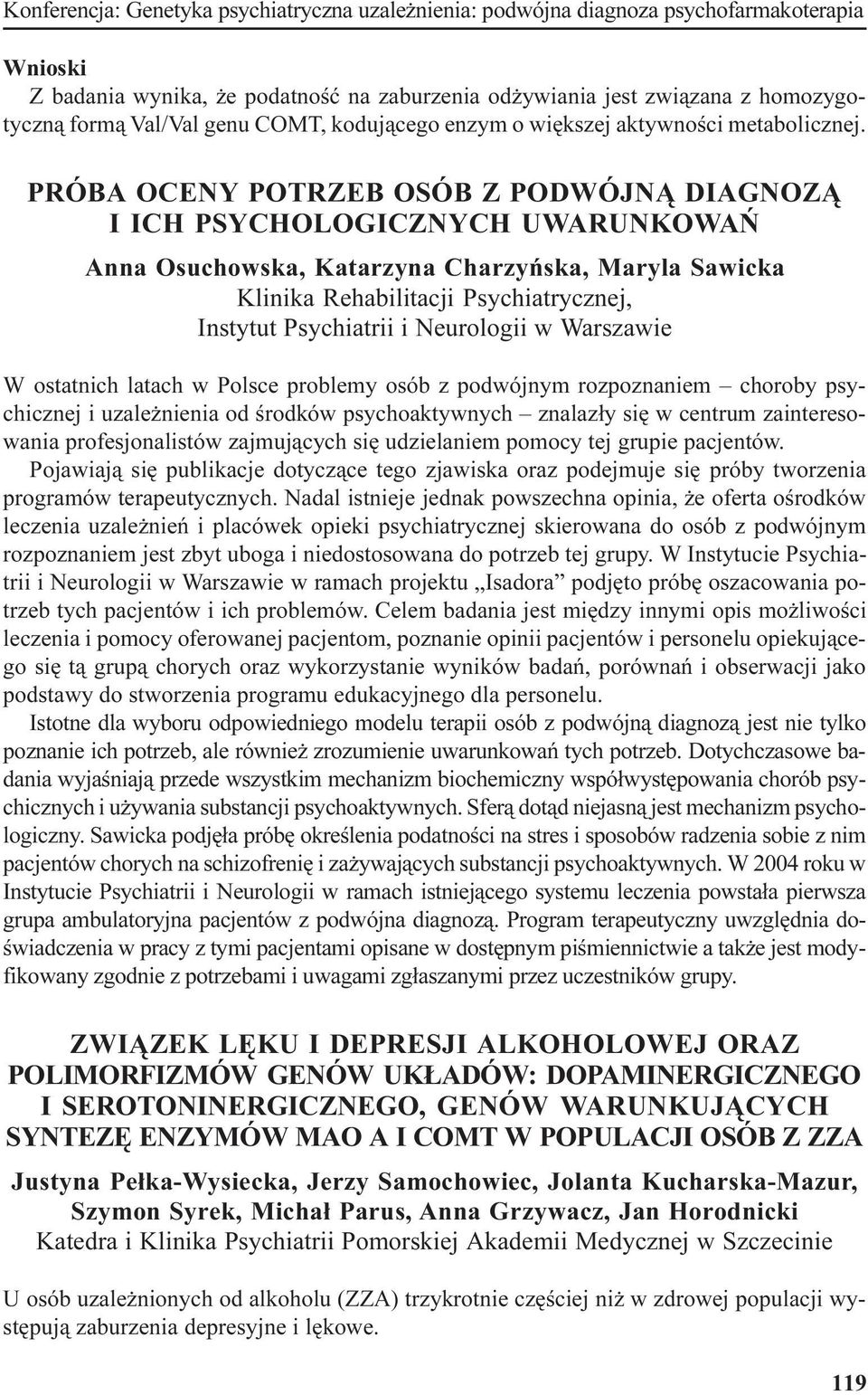 PRÓBA OCENY POTRZEB OSÓB Z PODWÓJN DIAGNOZ I ICH PSYCHOLOGICZNYCH UWARUNKOWAÑ Anna Osuchowska, Katarzyna Charzyñska, Maryla Sawicka Klinika Rehabilitacji Psychiatrycznej, Instytut Psychiatrii i