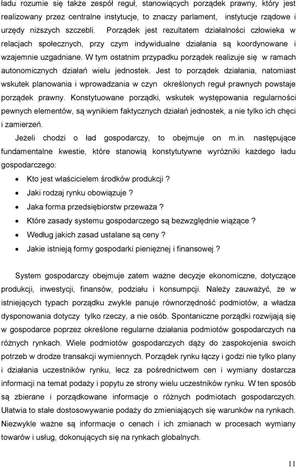 W tym ostatnim przypadku porządek realizuje się w ramach autonomicznych działań wielu jednostek.