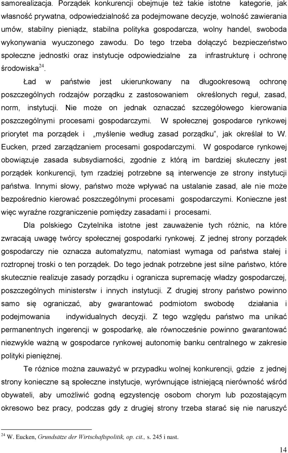 wolny handel, swoboda wykonywania wyuczonego zawodu. Do tego trzeba dołączyć bezpieczeństwo społeczne jednostki oraz instytucje odpowiedzialne za infrastrukturę i ochronę środowiska 24.