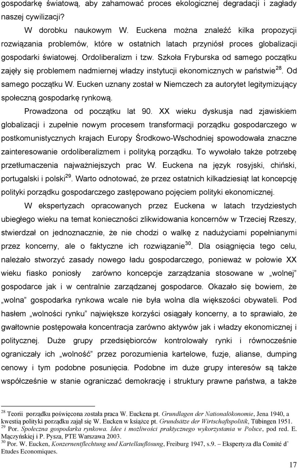 Szkoła Fryburska od samego początku zajęły się problemem nadmiernej władzy instytucji ekonomicznych w państwie 28. Od samego początku W.