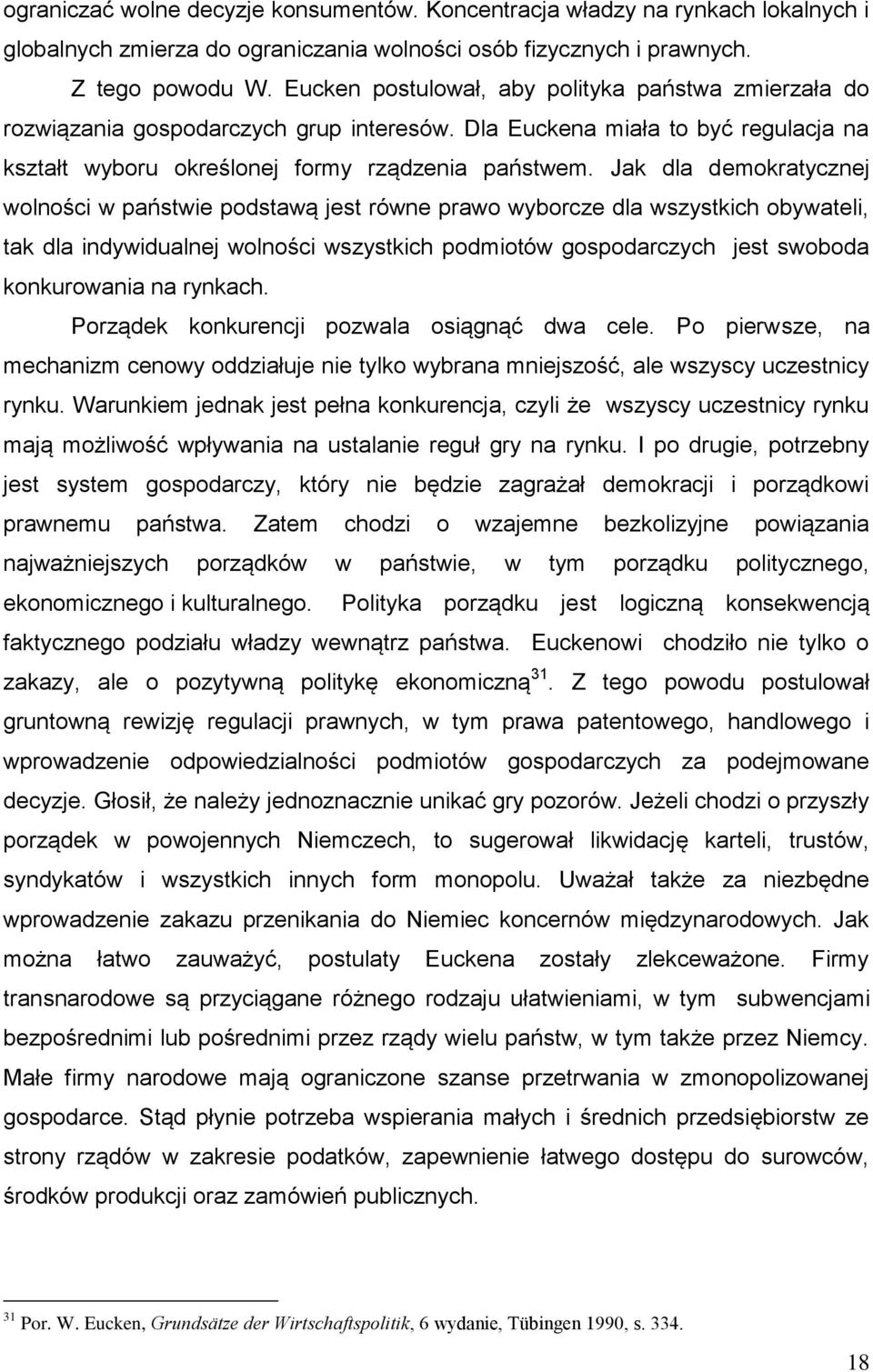 Jak dla demokratycznej wolności w państwie podstawą jest równe prawo wyborcze dla wszystkich obywateli, tak dla indywidualnej wolności wszystkich podmiotów gospodarczych jest swoboda konkurowania na