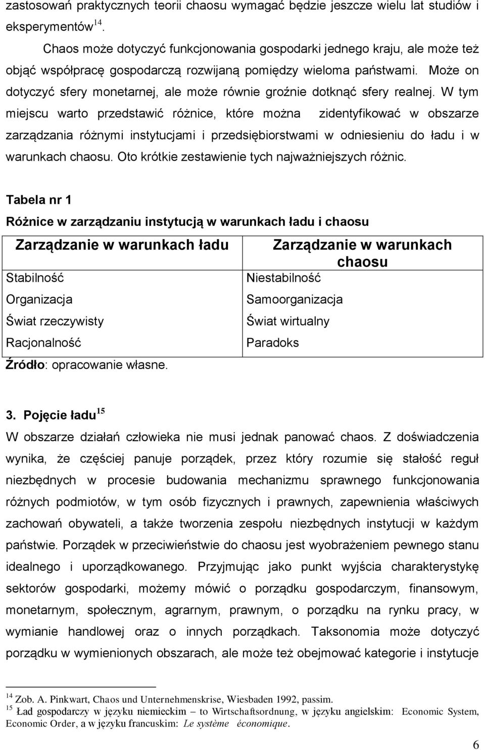 Może on dotyczyć sfery monetarnej, ale może równie groźnie dotknąć sfery realnej.