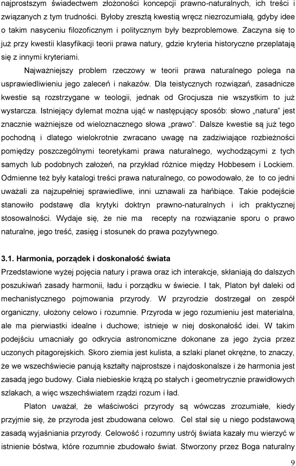 Zaczyna się to już przy kwestii klasyfikacji teorii prawa natury, gdzie kryteria historyczne przeplatają się z innymi kryteriami.