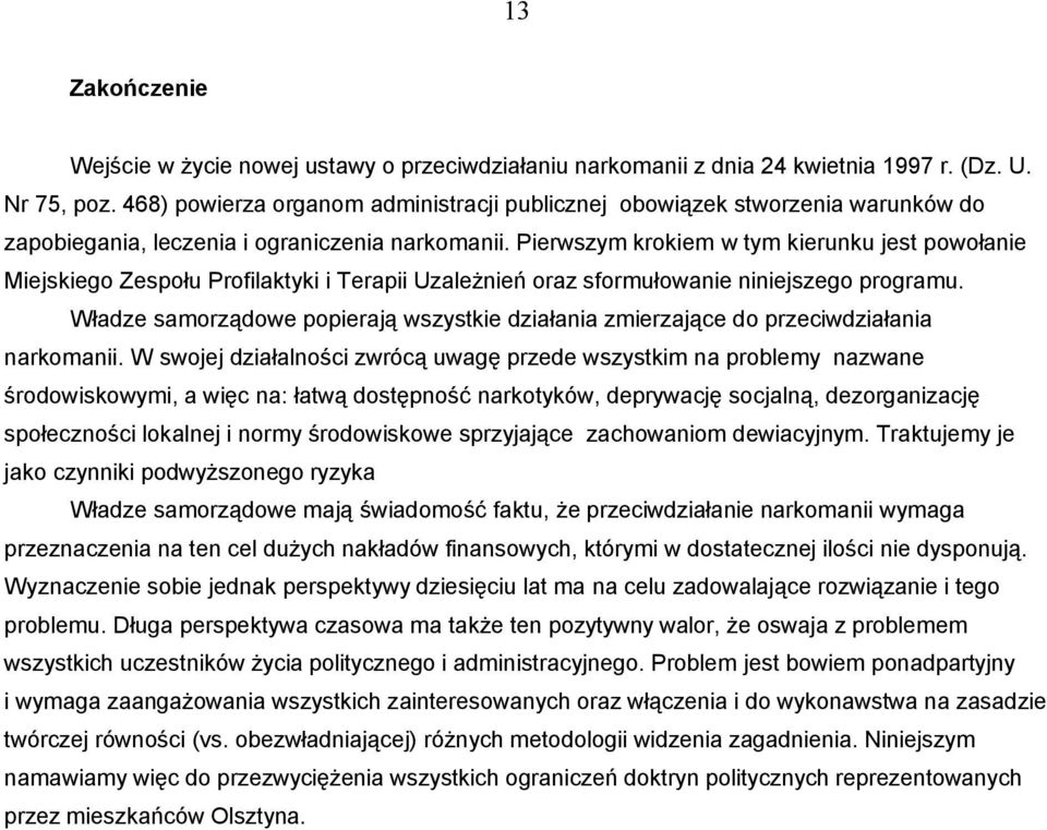 Pierwszym krokiem w tym kierunku jest powołanie Miejskiego Zespołu Profilaktyki i Terapii Uzależnień oraz sformułowanie niniejszego programu.