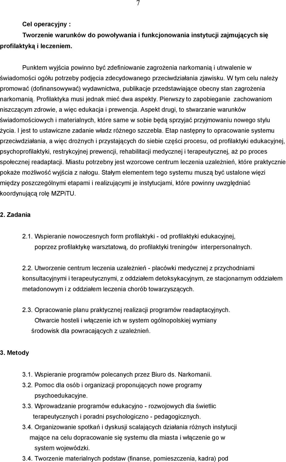 W tym celu należy promować (dofinansowywać) wydawnictwa, publikacje przedstawiające obecny stan zagrożenia narkomanią. Profilaktyka musi jednak mieć dwa aspekty.