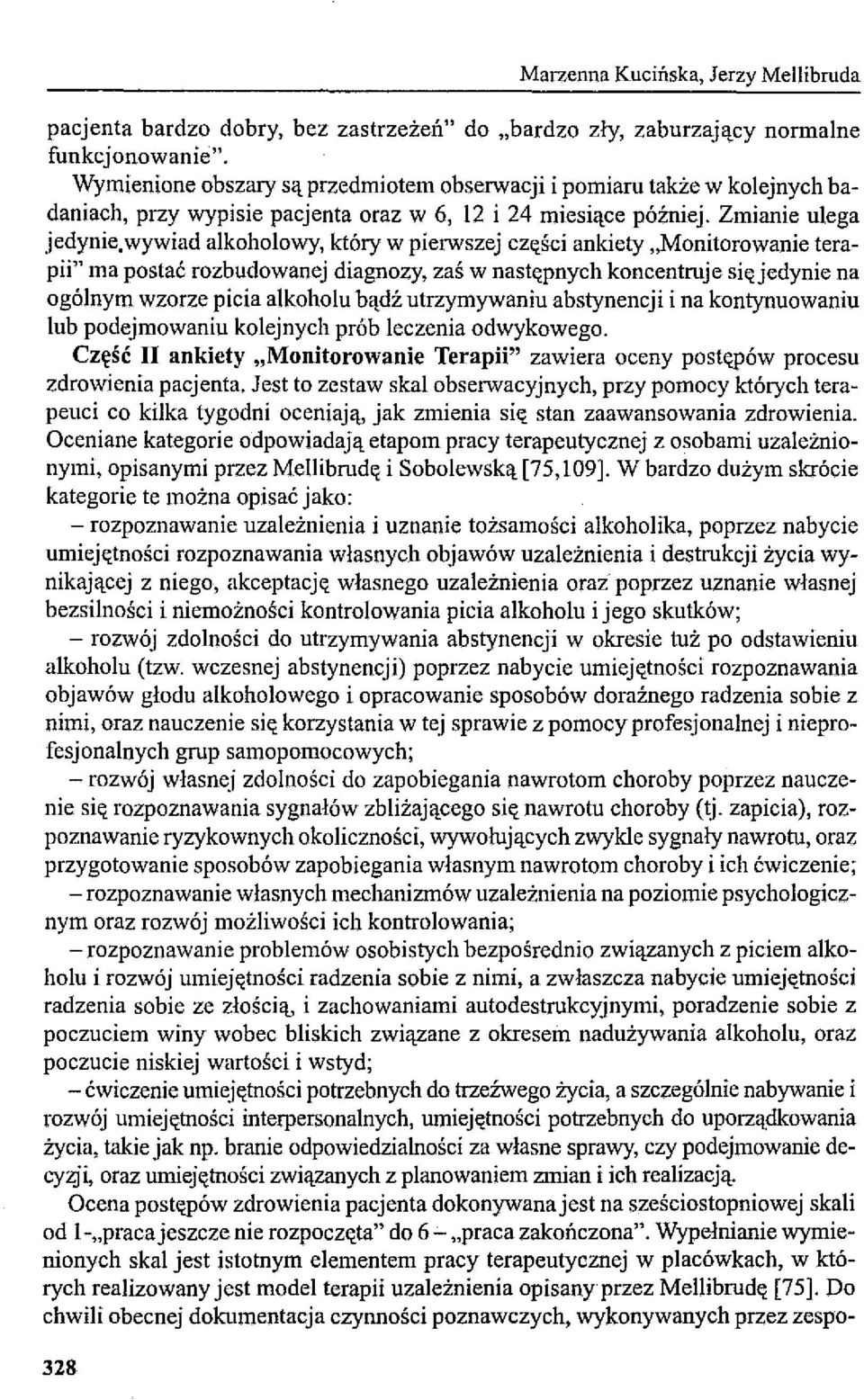 wywiad alkoholowy, który w pierwszej części ankiety "Monitorowanie terapii" ma postać rozbudowanej diagnozy, zaś w następnych koncentruje się jedynie na ogólnym wzorze picia alkoholu bądź