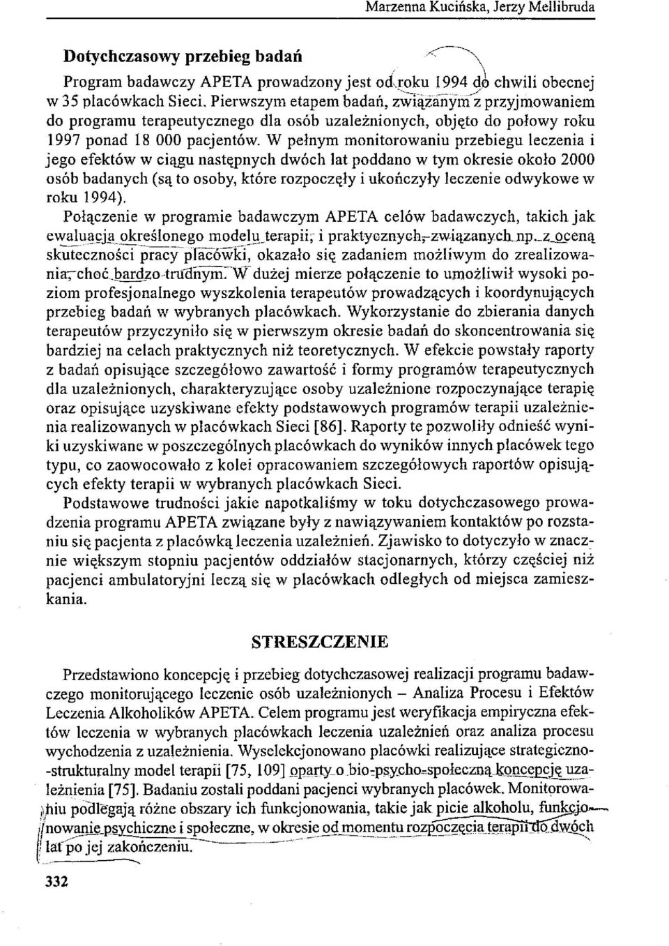 W pełnym monitorowaniu przebiegu leczenia i j ego efektów w ciągu następnych dwóch lat poddano w tym okresie około 2000 osób badanych (są to osoby, które rozpoczęły i ukończyły leczenie odwykowe w