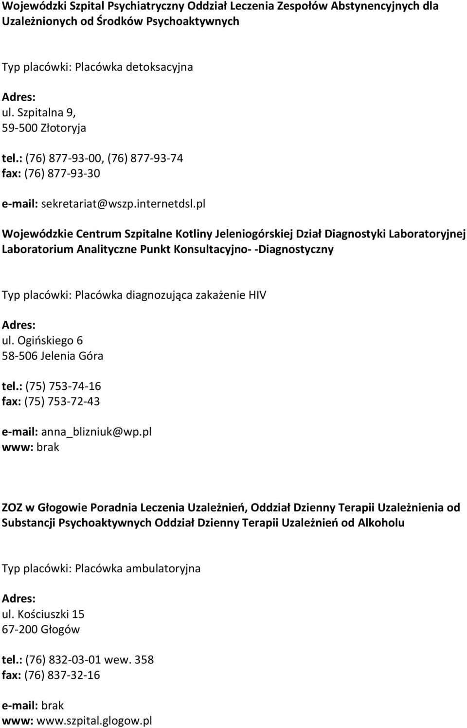 pl Wojewódzkie Centrum Szpitalne Kotliny Jeleniogórskiej Dział Diagnostyki Laboratoryjnej Laboratorium Analityczne Punkt Konsultacyjno- -Diagnostyczny Typ placówki: Placówka diagnozująca zakażenie