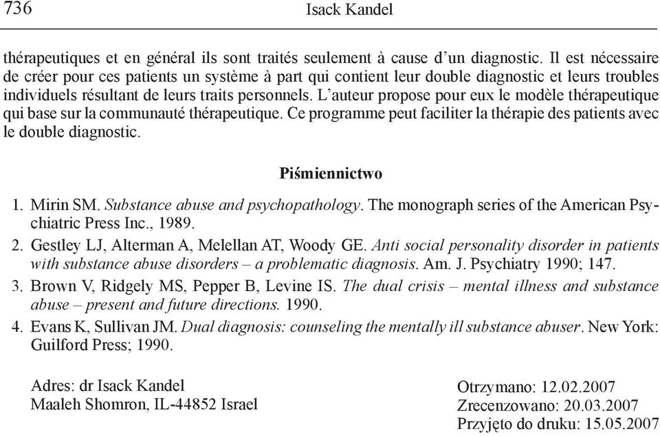 L auteur propose pour eux le modèle thérapeutique qui base sur la communauté thérapeutique. Ce programme peut faciliter la thérapie des patients avec le double diagnostic. Piśmiennictwo 1. Mirin SM.