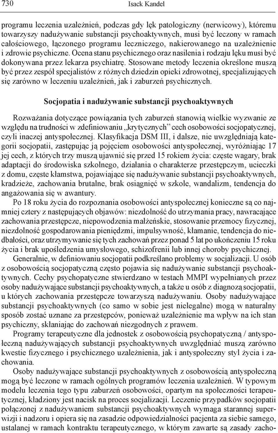 Stosowane metody leczenia określone muszą być przez zespół specjalistów z różnych dziedzin opieki zdrowotnej, specjalizujących się zarówno w leczeniu uzależnień, jak i zaburzeń psychicznych.