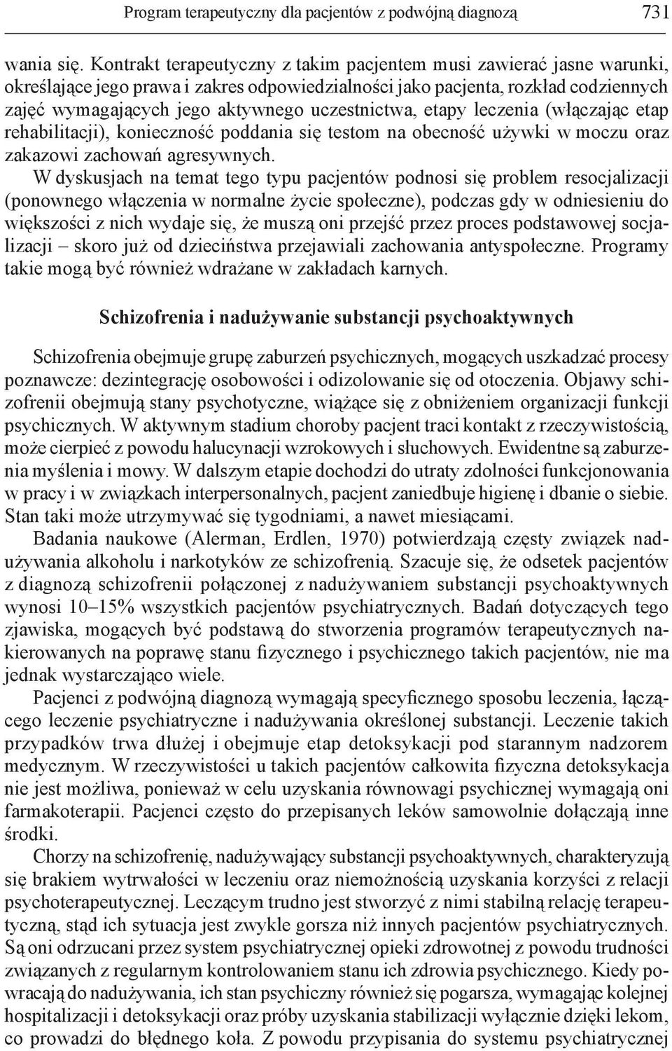 uczestnictwa, etapy leczenia (włączając etap rehabilitacji), konieczność poddania się testom na obecność używki w moczu oraz zakazowi zachowań agresywnych.