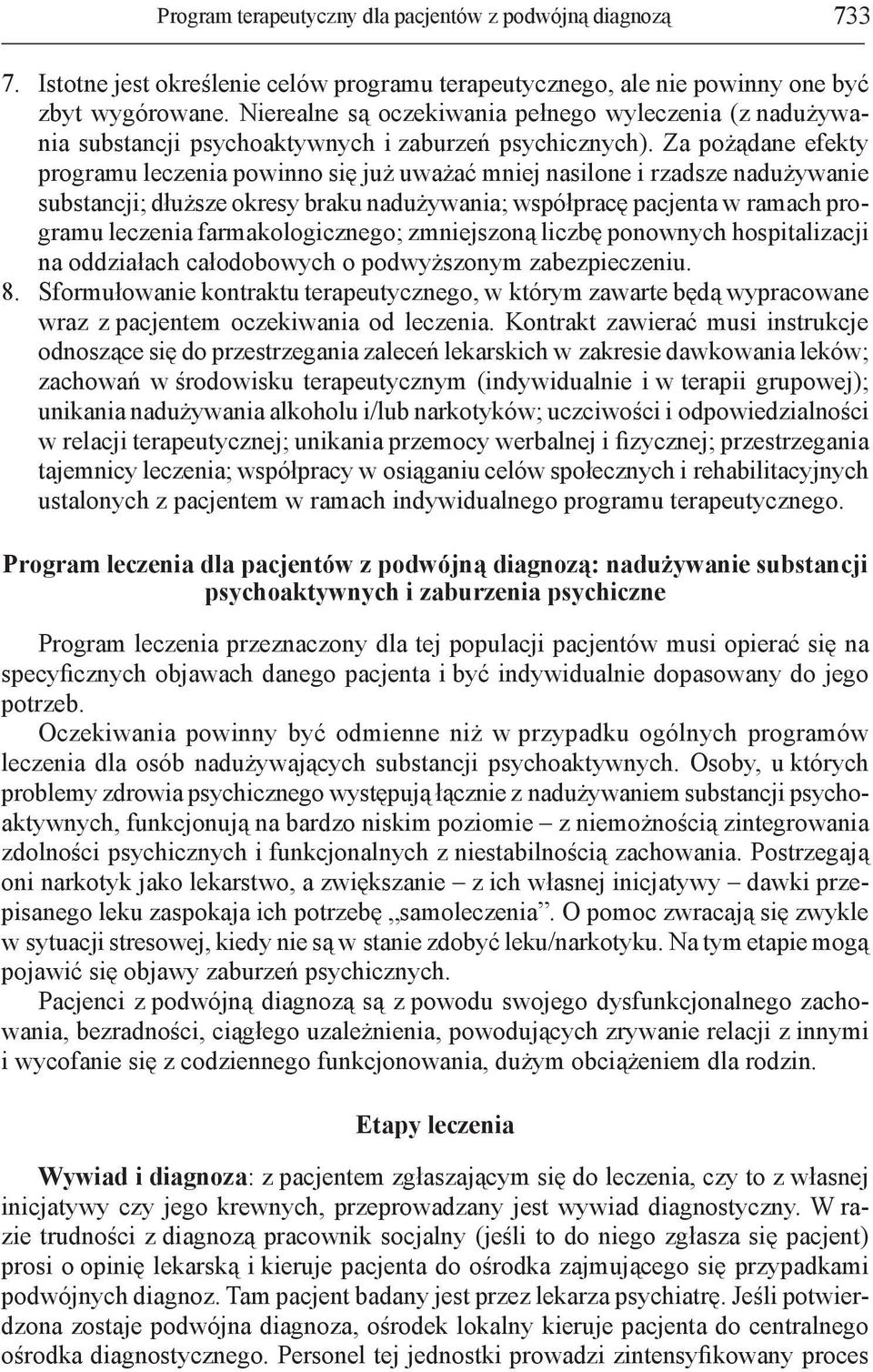 Za pożądane efekty programu leczenia powinno się już uważać mniej nasilone i rzadsze nadużywanie substancji; dłuższe okresy braku nadużywania; współpracę pacjenta w ramach programu leczenia