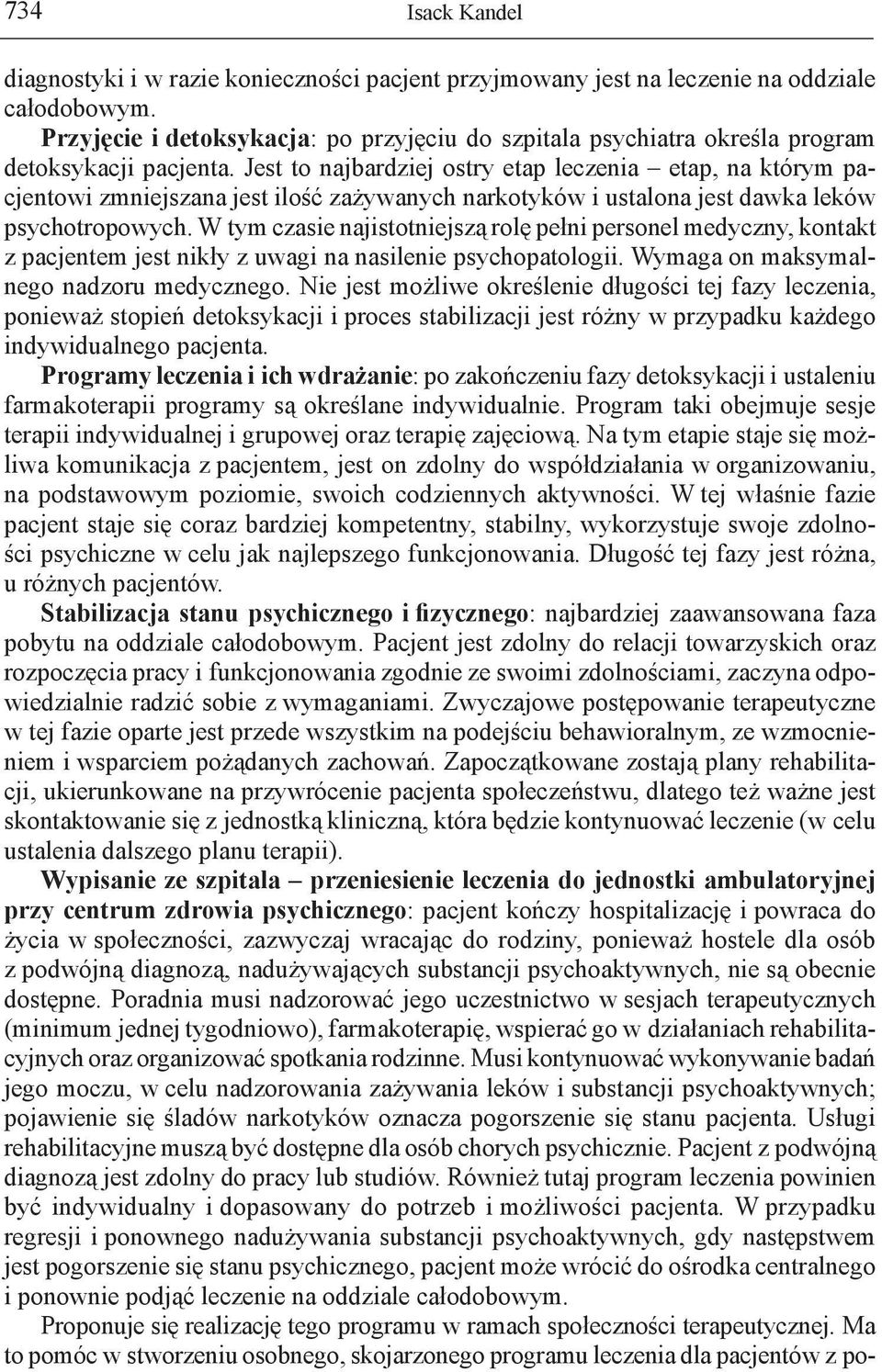 Jest to najbardziej ostry etap leczenia etap, na którym pacjentowi zmniejszana jest ilość zażywanych narkotyków i ustalona jest dawka leków psychotropowych.