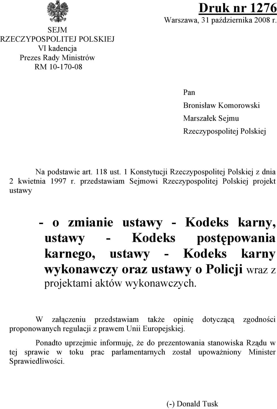 przedstawiam Sejmowi Rzeczypospolitej Polskiej projekt ustawy - o zmianie ustawy - Kodeks karny, ustawy - Kodeks postępowania karnego, ustawy - Kodeks karny wykonawczy oraz ustawy o Policji wraz z