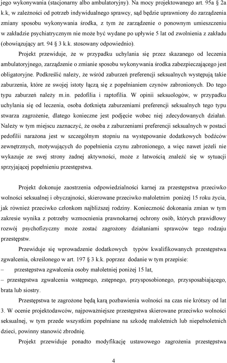 może być wydane po upływie 5 lat od zwolnienia z zakładu (obowiązujący art. 94 3 k.k. stosowany odpowiednio).