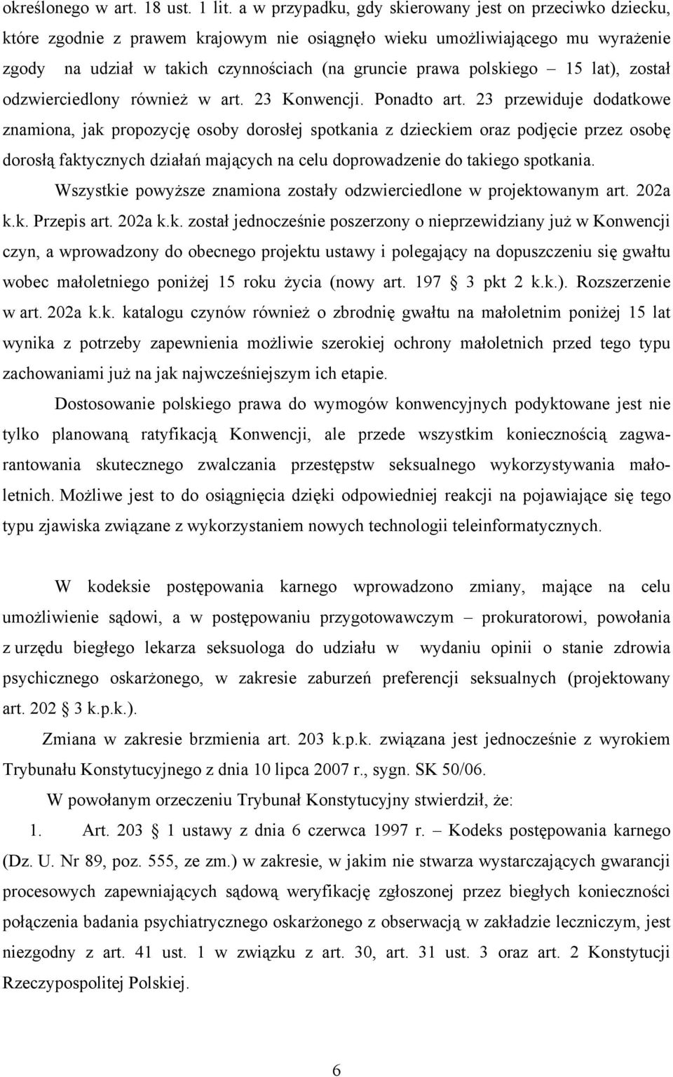 polskiego 15 lat), został odzwierciedlony również w art. 23 Konwencji. Ponadto art.