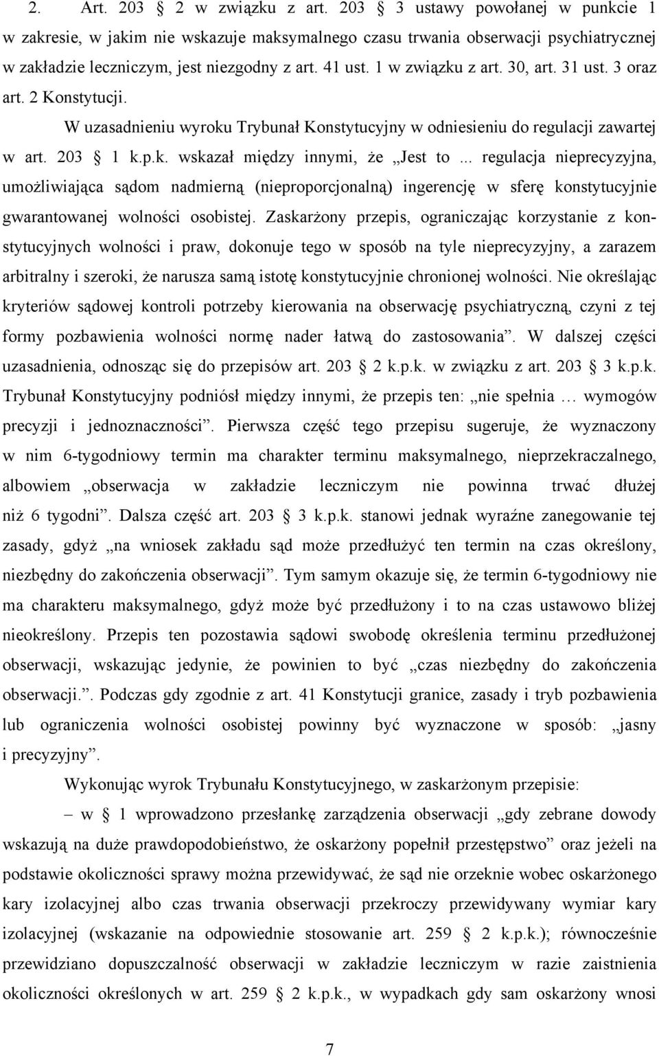 .. regulacja nieprecyzyjna, umożliwiająca sądom nadmierną (nieproporcjonalną) ingerencję w sferę konstytucyjnie gwarantowanej wolności osobistej.