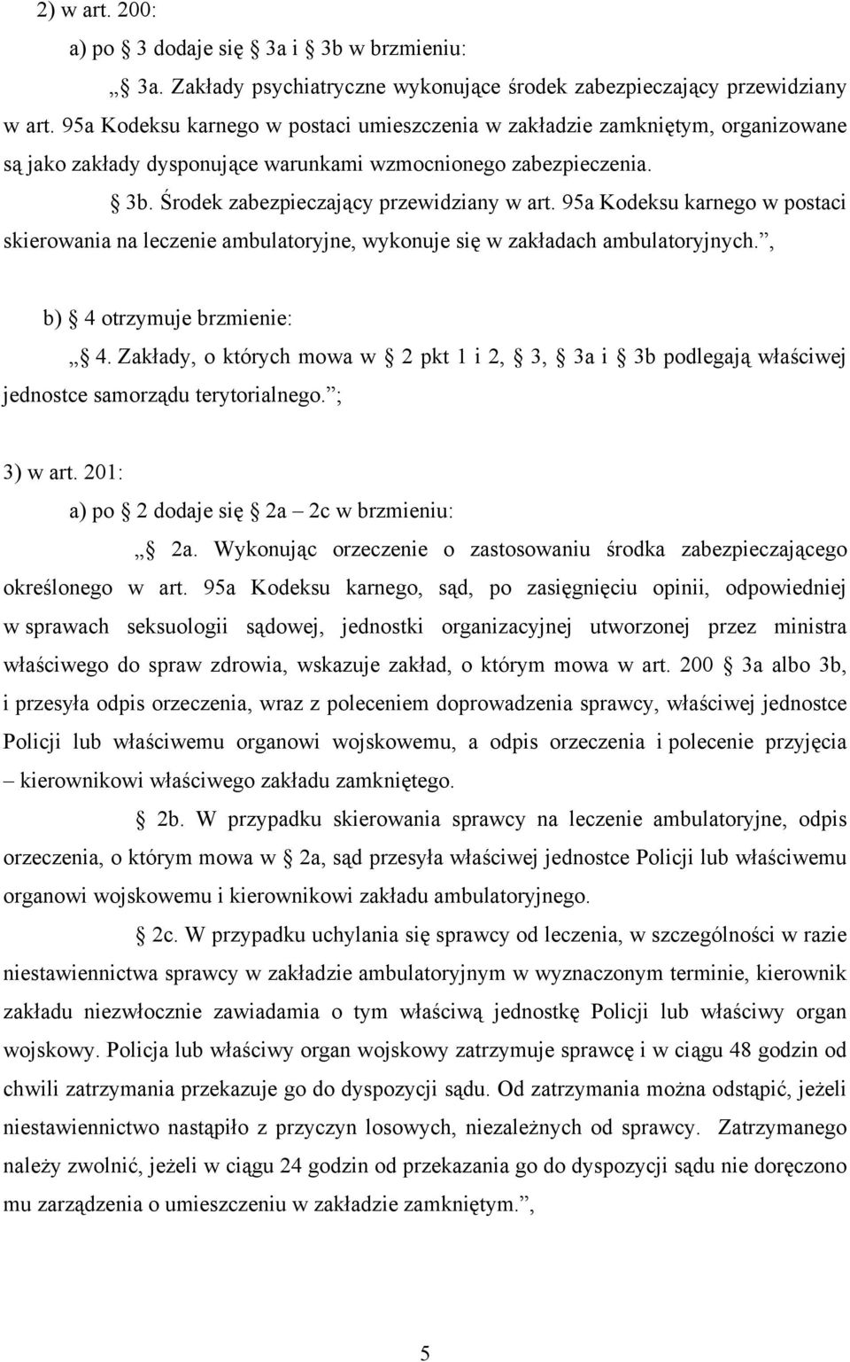 95a Kodeksu karnego w postaci skierowania na leczenie ambulatoryjne, wykonuje się w zakładach ambulatoryjnych., b) 4 otrzymuje brzmienie: 4.