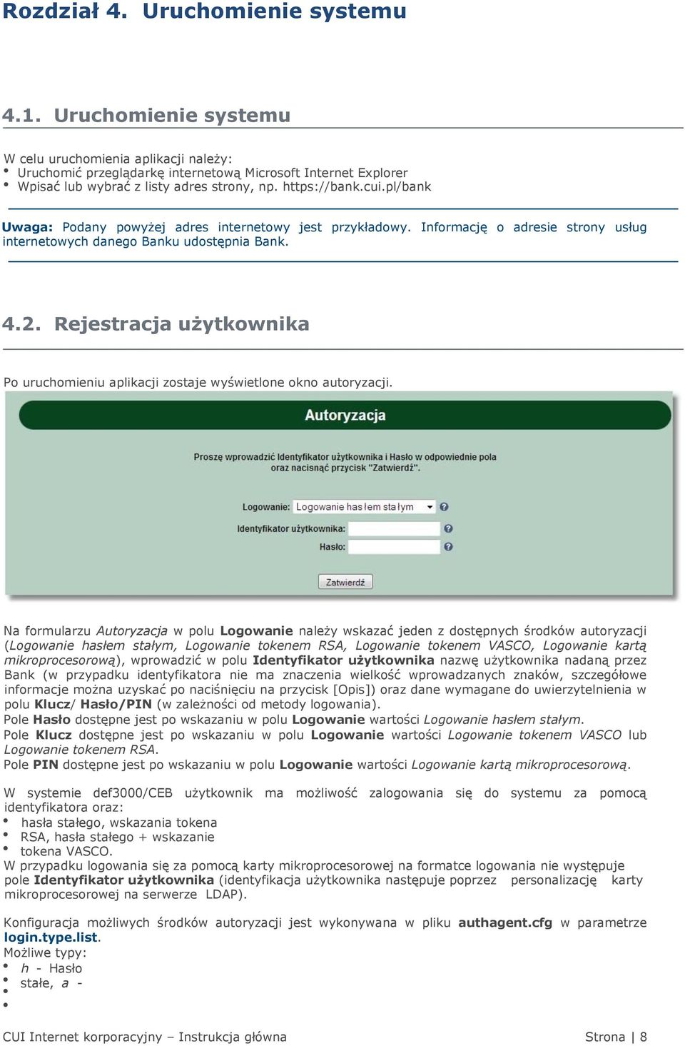 pl/bank Uwaga: Podany powyżej adres internetowy jest przykładowy. Informację o adresie strony usług internetowych danego Banku udostępnia Bank. 4.2.