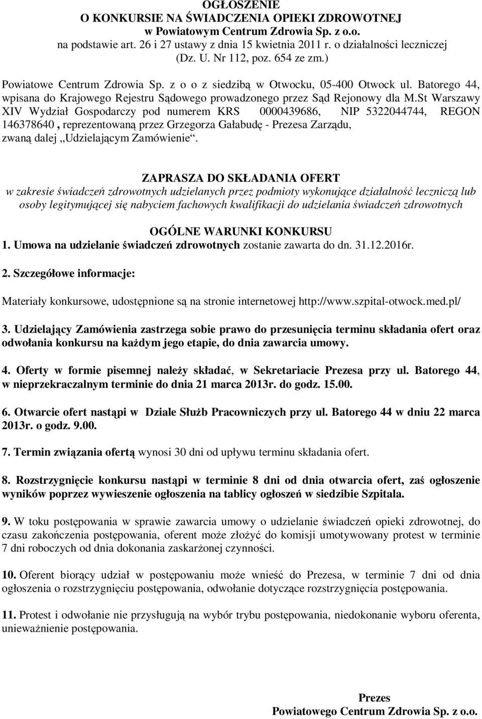 St Warszawy XIV Wydział Gospodarczy pod numerem KRS 0000439686, NIP 5322044744, REGON 146378640, reprezentowaną przez Grzegorza Gałabudę - Prezesa Zarządu, zwaną dalej Udzielającym Zamówienie.