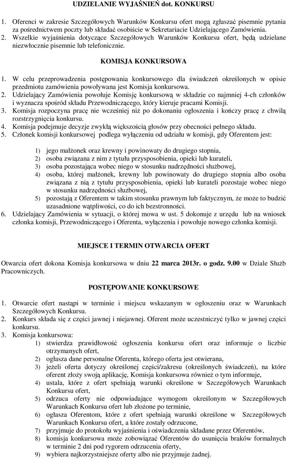 Wszelkie wyjaśnienia dotyczące Szczegółowych Warunków Konkursu ofert, będą udzielane niezwłocznie pisemnie lub telefonicznie. KOMISJA KONKURSOWA 1.