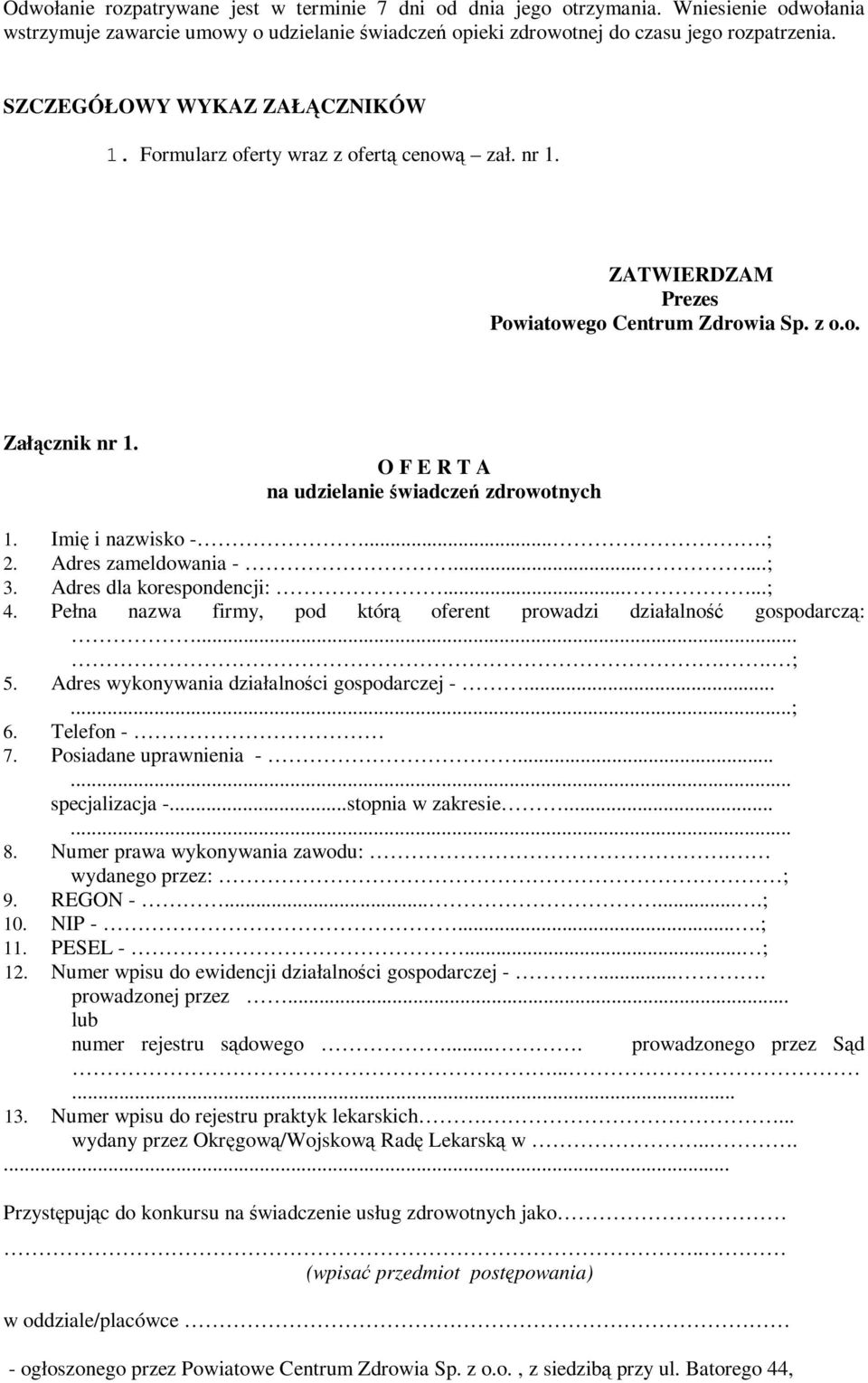 O F E R T A na udzielanie świadczeń zdrowotnych 1. Imię i nazwisko -....; 2. Adres zameldowania -......; 3. Adres dla korespondencji:......; 4.