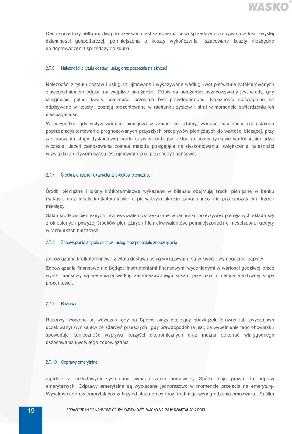 Należności z tytułu dostaw i usług oraz pozostałe należności Należności z tytułu dostaw i usług są ujmowane i wykazywane według kwot pierwotnie zafakturowanych z uwzględnieniem odpisu na wątpliwe