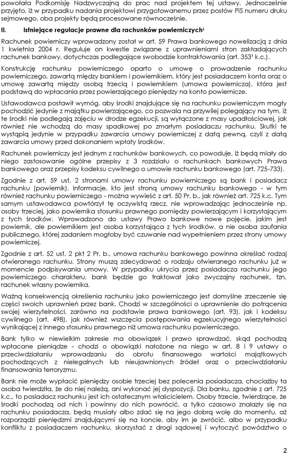 Istniejące regulacje prawne dla rachunków powierniczych i Rachunek powierniczy wprowadzony został w art. 59 Prawa bankowego nowelizacją z dnia 1 kwietnia 2004 r.