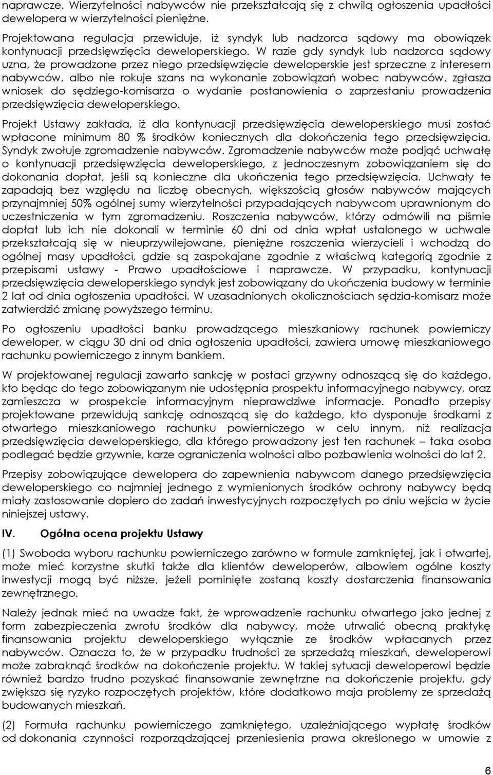 W razie gdy syndyk lub nadzorca sądowy uzna, że prowadzone przez niego przedsięwzięcie deweloperskie jest sprzeczne z interesem nabywców, albo nie rokuje szans na wykonanie zobowiązań wobec nabywców,