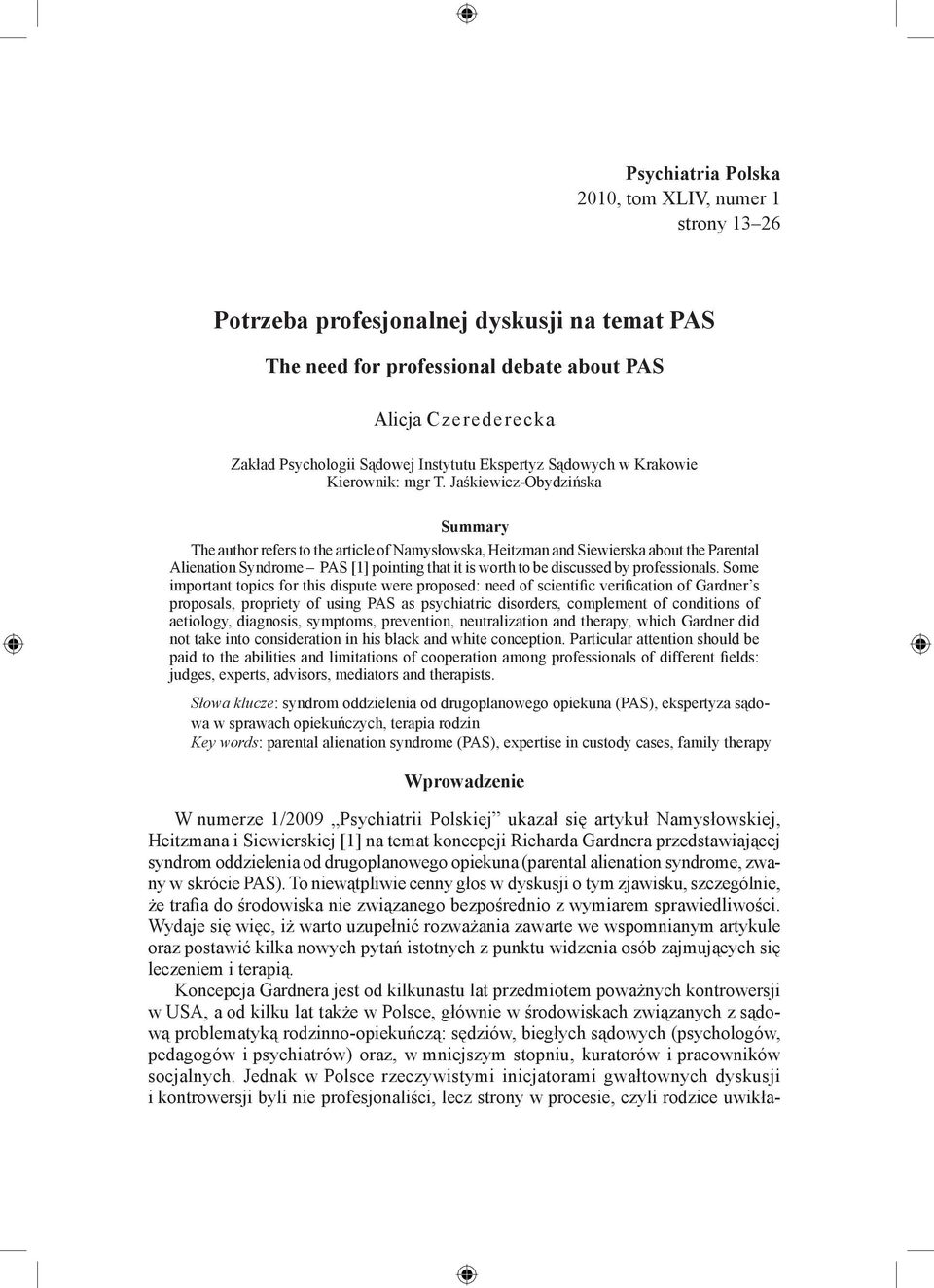 Jaśkiewicz-Obydzińska Summary The author refers to the article of Namysłowska, Heitzman and Siewierska about the Parental Alienation Syndrome PAS [1] pointing that it is worth to be discussed by