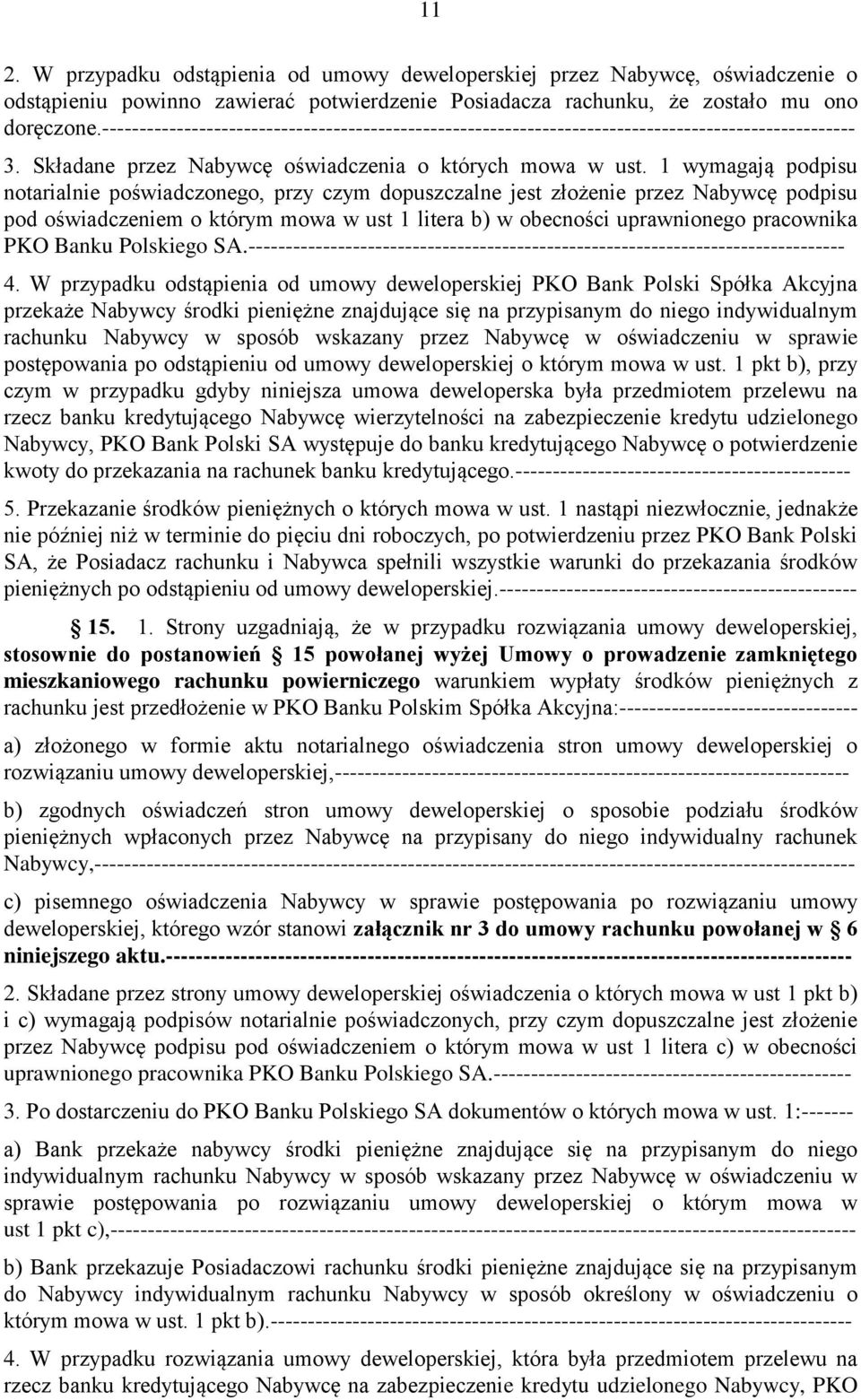 1 wymagają podpisu notarialnie poświadczonego, przy czym dopuszczalne jest złożenie przez Nabywcę podpisu pod oświadczeniem o którym mowa w ust 1 litera b) w obecności uprawnionego pracownika PKO