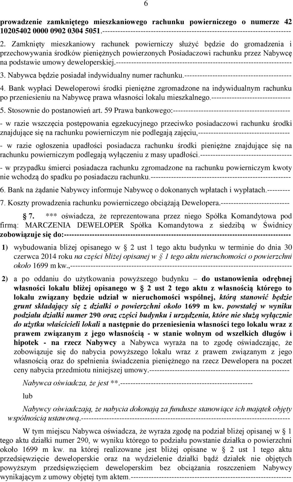 --------------------------------------------------------------------- 3. Nabywca będzie posiadał indywidualny numer rachunku.------------------------------------------ 4.