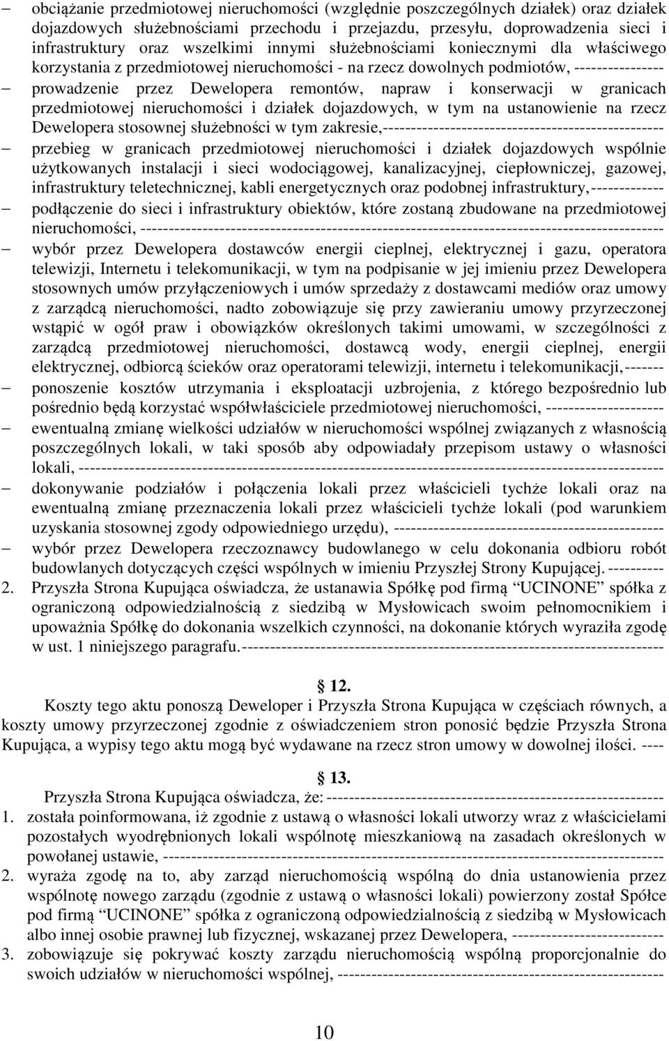 w granicach przedmiotowej nieruchomości i działek dojazdowych, w tym na ustanowienie na rzecz Dewelopera stosownej służebności w tym zakresie, --------------------------------------------------