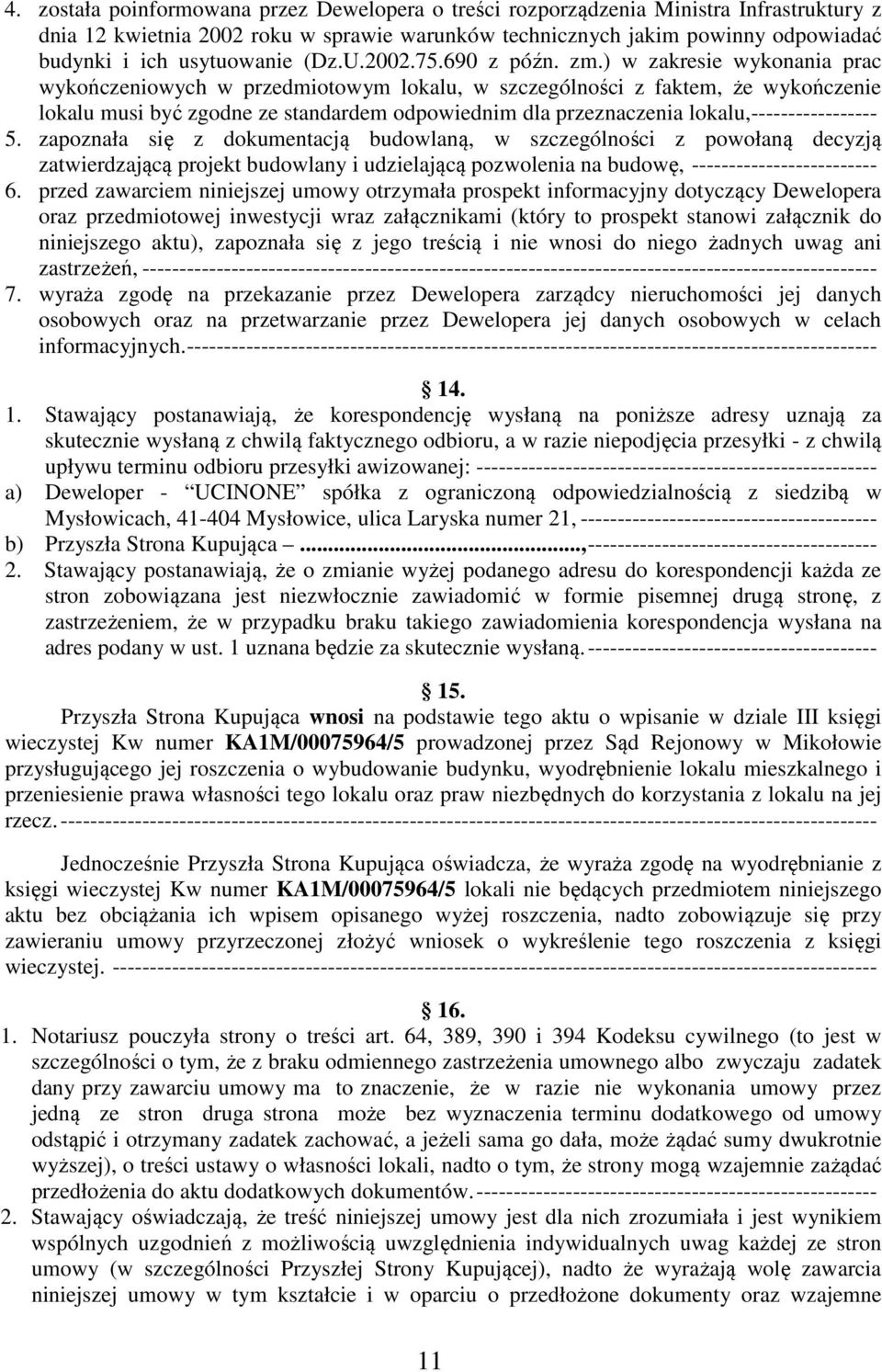 ) w zakresie wykonania prac wykończeniowych w przedmiotowym lokalu, w szczególności z faktem, że wykończenie lokalu musi być zgodne ze standardem odpowiednim dla przeznaczenia lokalu,