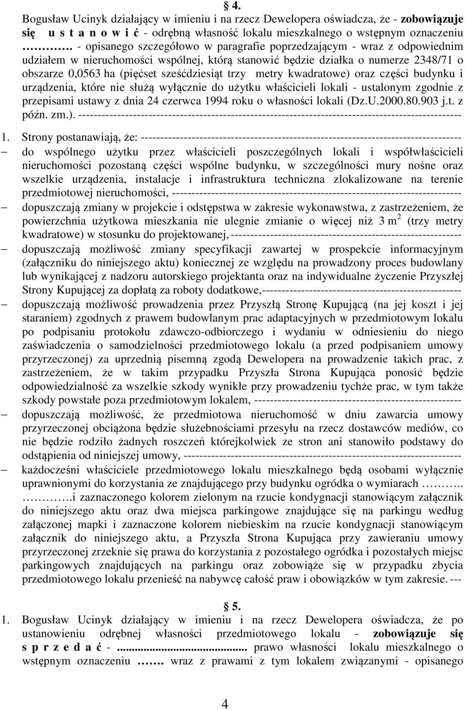 trzy metry kwadratowe) oraz części budynku i urządzenia, które nie służą wyłącznie do użytku właścicieli lokali - ustalonym zgodnie z przepisami ustawy z dnia 24 czerwca 1994 roku o własności lokali