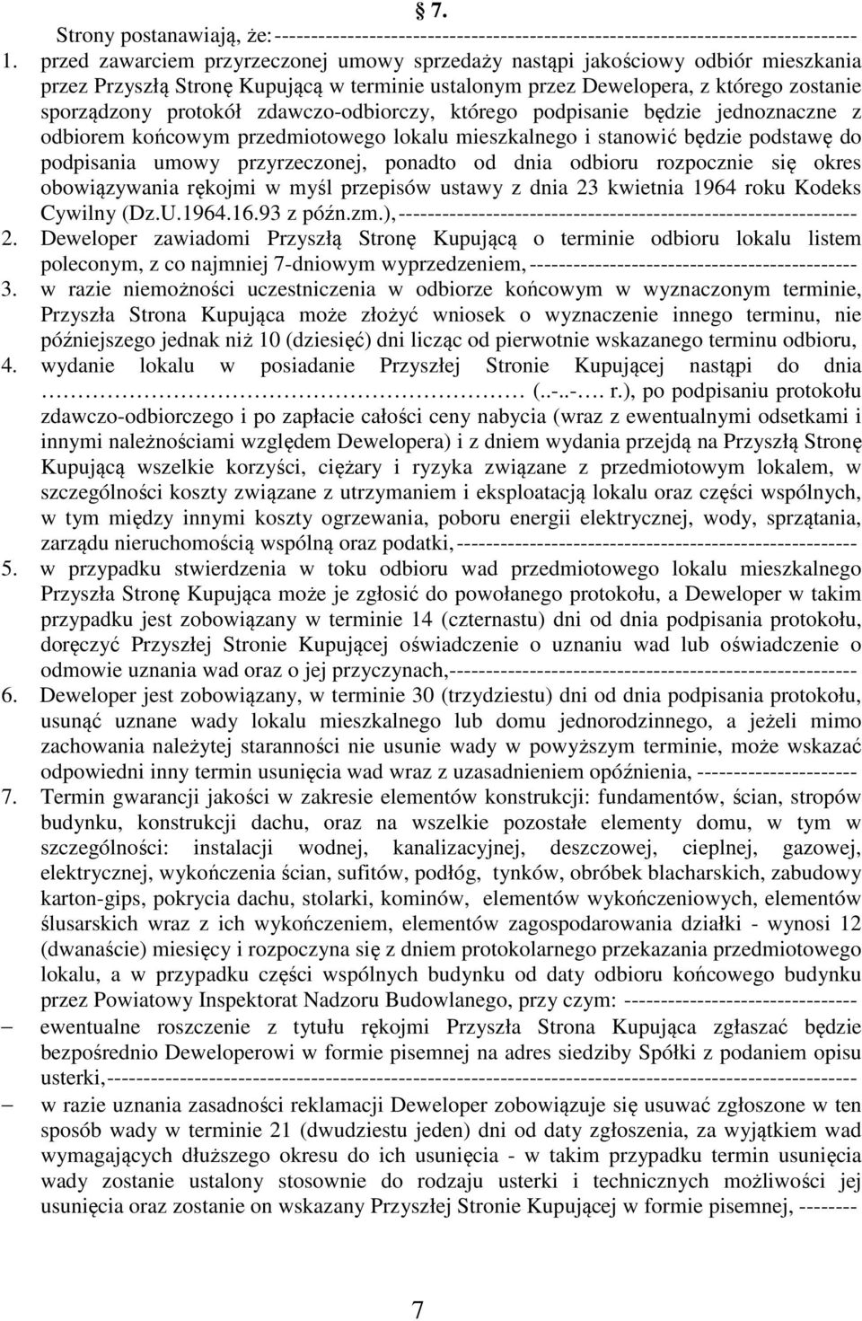 zdawczo-odbiorczy, którego podpisanie będzie jednoznaczne z odbiorem końcowym przedmiotowego lokalu mieszkalnego i stanowić będzie podstawę do podpisania umowy przyrzeczonej, ponadto od dnia odbioru