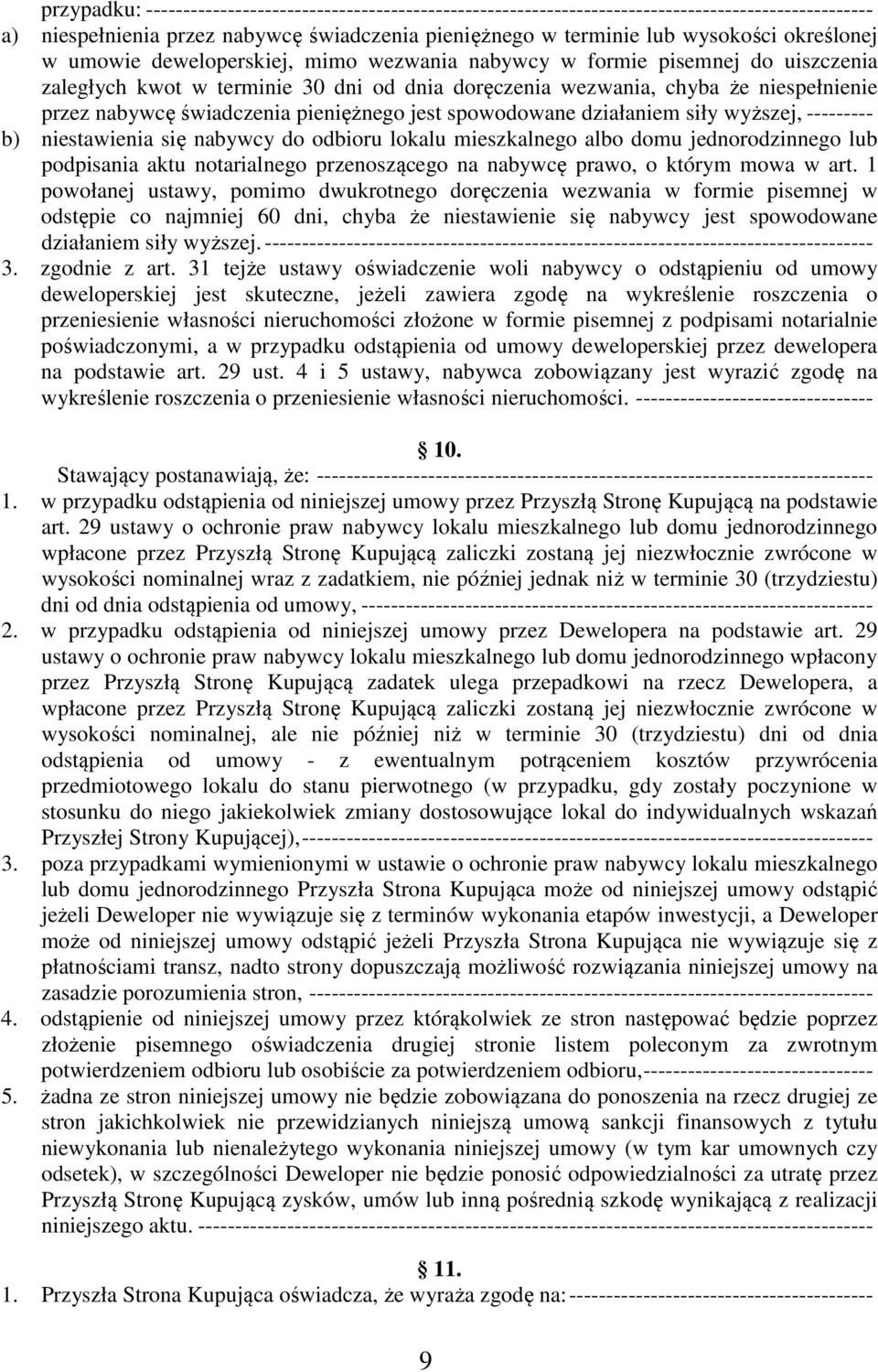 świadczenia pieniężnego jest spowodowane działaniem siły wyższej, --------- b) niestawienia się nabywcy do odbioru lokalu mieszkalnego albo domu jednorodzinnego lub podpisania aktu notarialnego