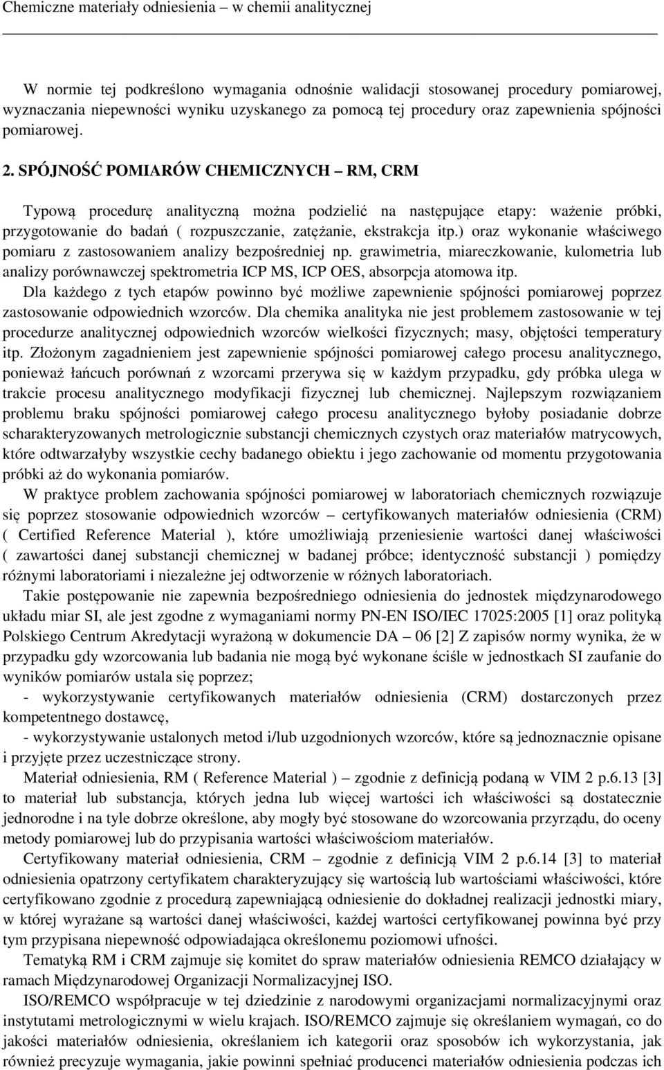 ) oraz wykonanie właściwego pomiaru z zastosowaniem analizy bezpośredniej np. grawimetria, miareczkowanie, kulometria lub analizy porównawczej spektrometria ICP MS, ICP OES, absorpcja atomowa itp.