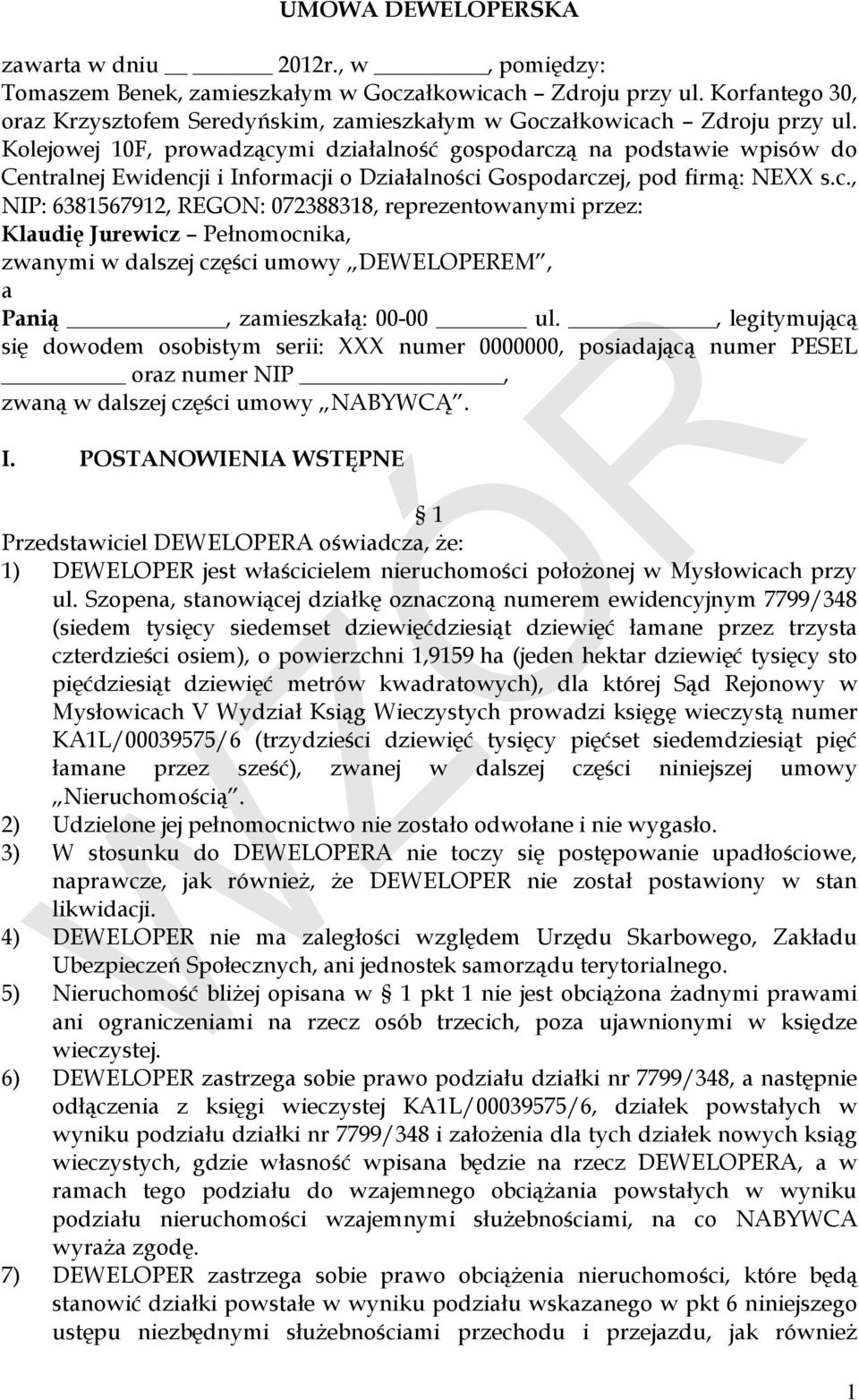 Kolejowej 10F, prowadzącymi działalność gospodarczą na podstawie wpisów do Centralnej Ewidencji i Informacji o Działalności Gospodarczej, pod firmą: NEXX s.c., NIP: 6381567912, REGON: 072388318, reprezentowanymi przez: Klaudię Jurewicz Pełnomocnika, zwanymi w dalszej części umowy DEWELOPEREM, a Panią, zamieszkałą: 00-00 ul.