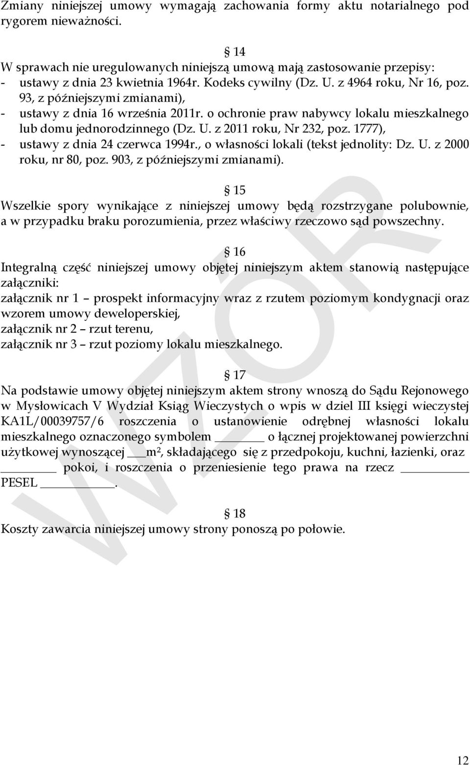 93, z późniejszymi zmianami), - ustawy z dnia 16 września 2011r. o ochronie praw nabywcy lokalu mieszkalnego lub domu jednorodzinnego (Dz. U. z 2011 roku, Nr 232, poz.