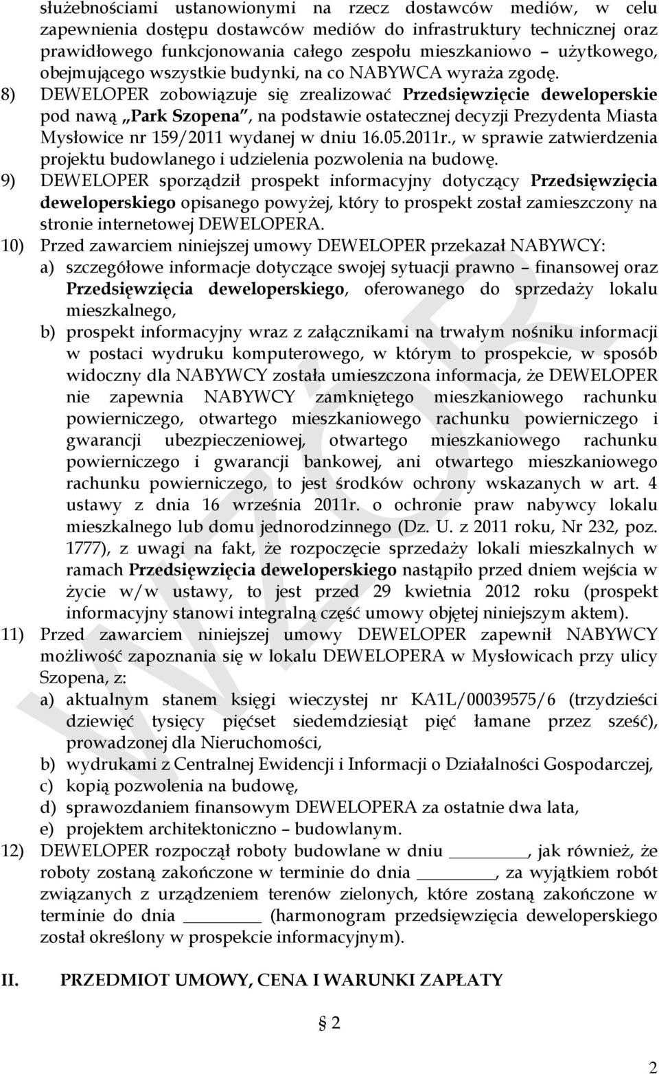 8) DEWELOPER zobowiązuje się zrealizować Przedsięwzięcie deweloperskie pod nawą Park Szopena, na podstawie ostatecznej decyzji Prezydenta Miasta Mysłowice nr 159/2011 wydanej w dniu 16.05.2011r.