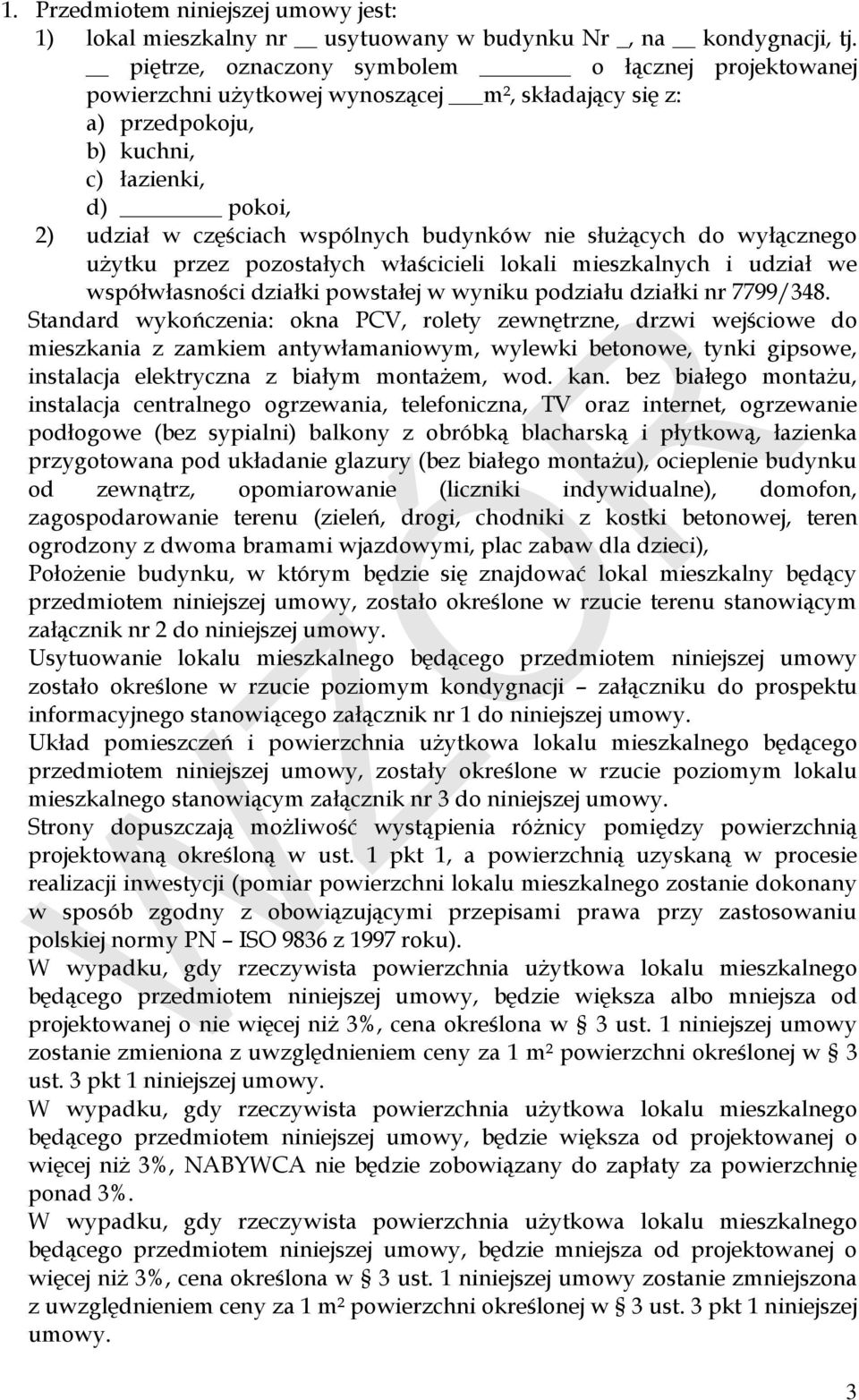 nie służących do wyłącznego użytku przez pozostałych właścicieli lokali mieszkalnych i udział we współwłasności działki powstałej w wyniku podziału działki nr 7799/348.