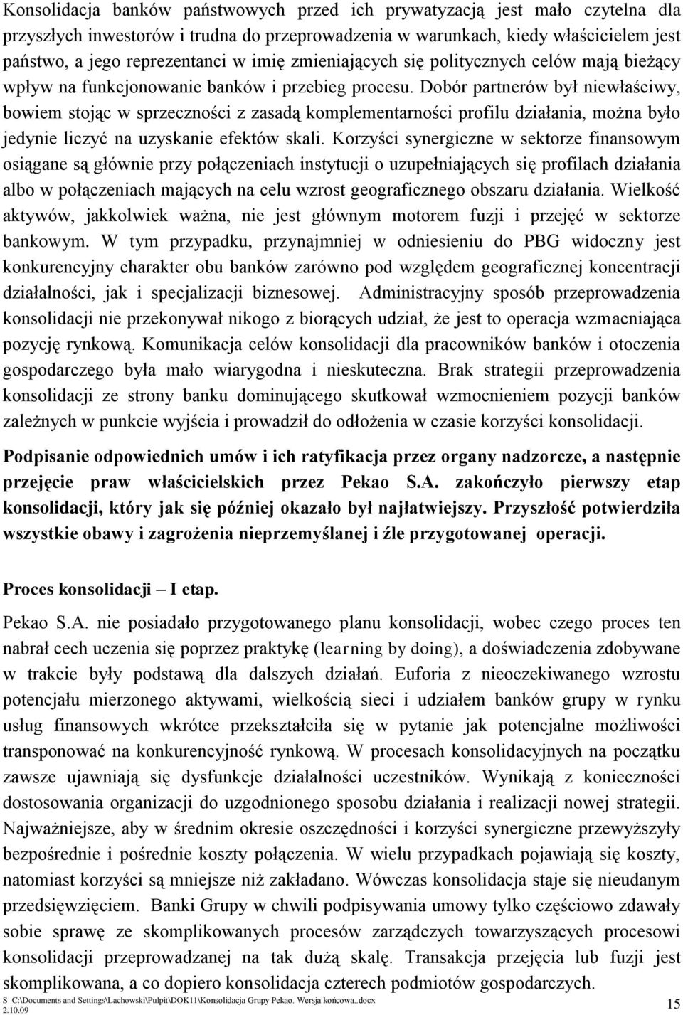 Dobór partnerów był niewłaściwy, bowiem stojąc w sprzeczności z zasadą komplementarności profilu działania, można było jedynie liczyć na uzyskanie efektów skali.