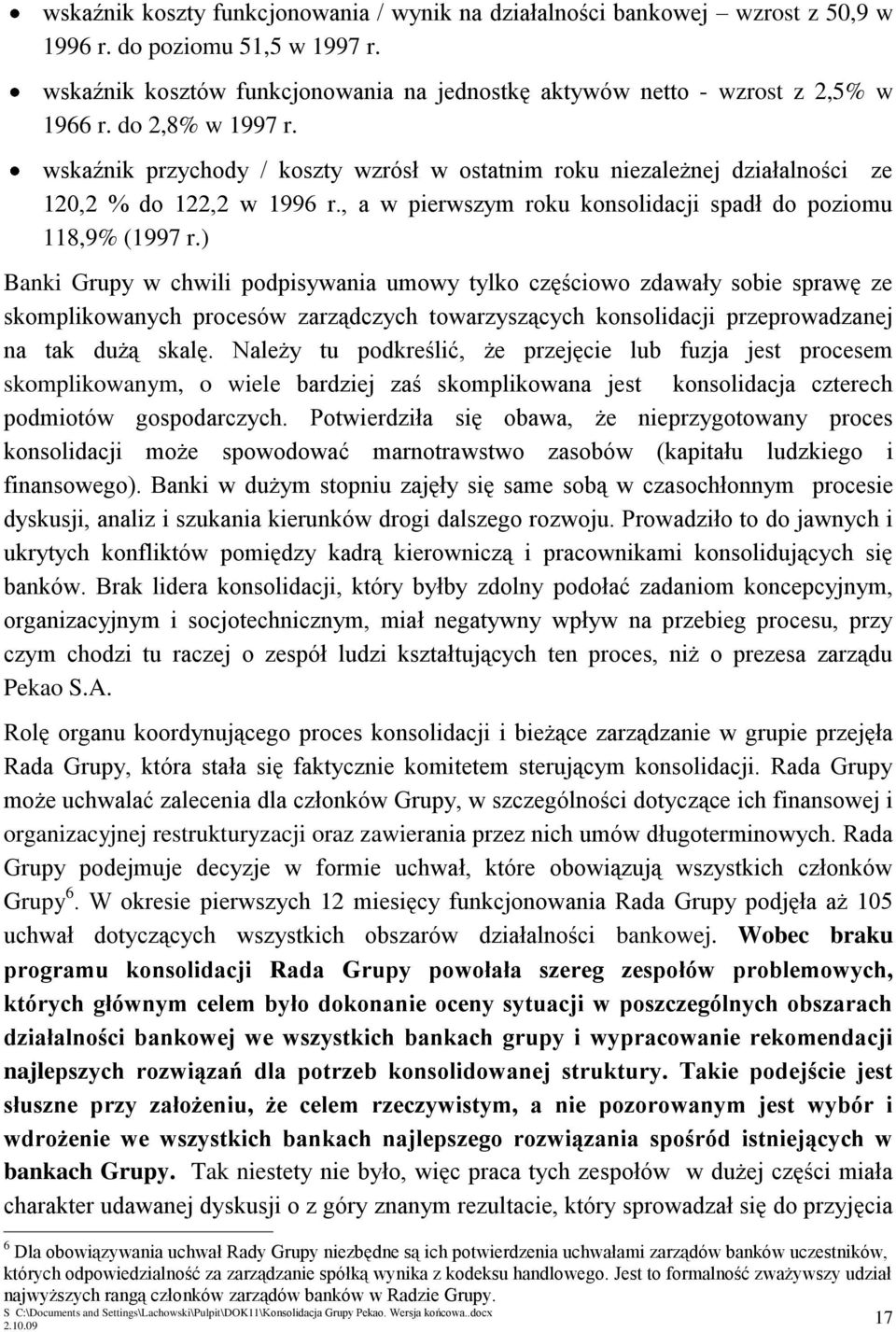 ) Banki Grupy w chwili podpisywania umowy tylko częściowo zdawały sobie sprawę ze skomplikowanych procesów zarządczych towarzyszących konsolidacji przeprowadzanej na tak dużą skalę.