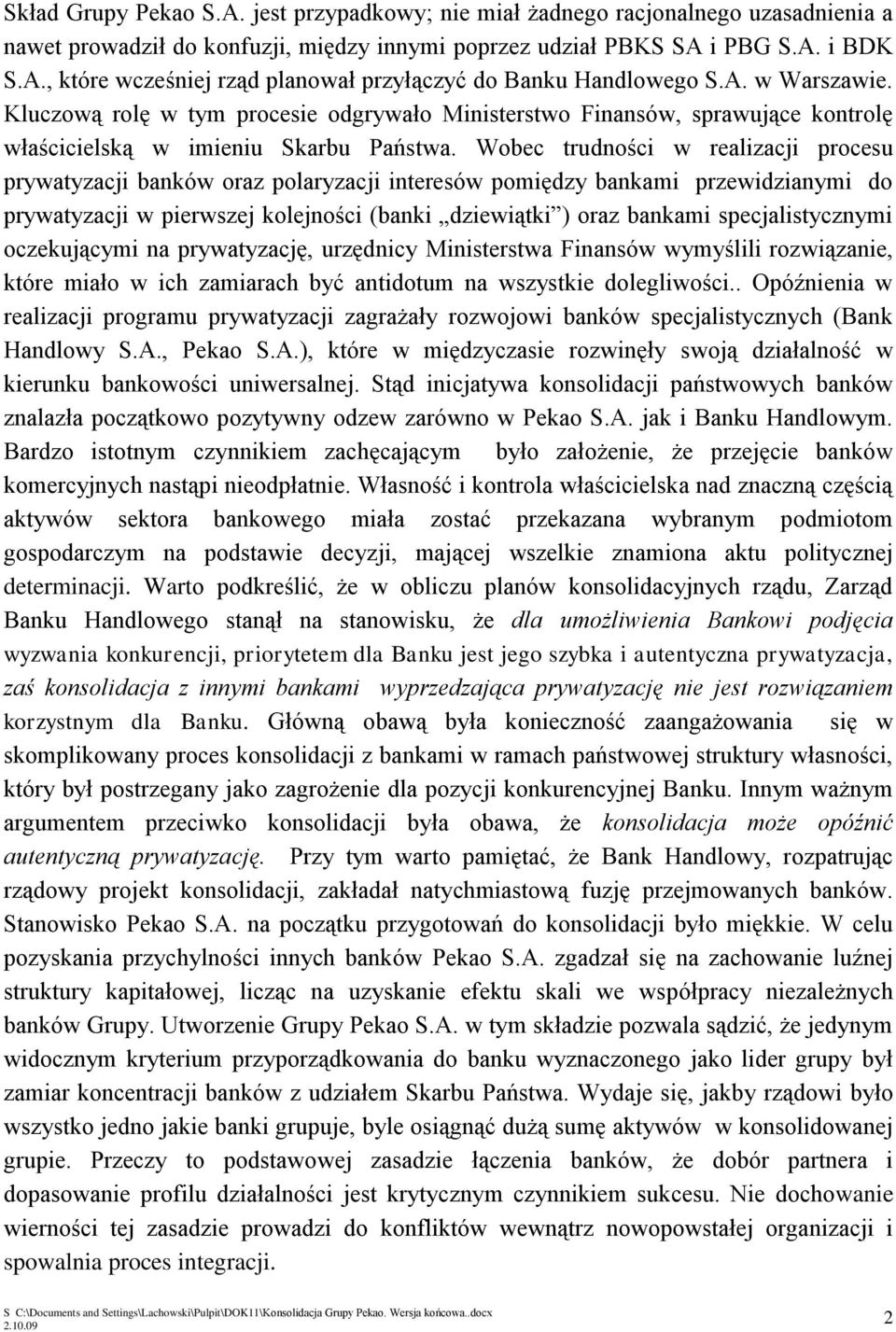 Wobec trudności w realizacji procesu prywatyzacji banków oraz polaryzacji interesów pomiędzy bankami przewidzianymi do prywatyzacji w pierwszej kolejności (banki dziewiątki ) oraz bankami