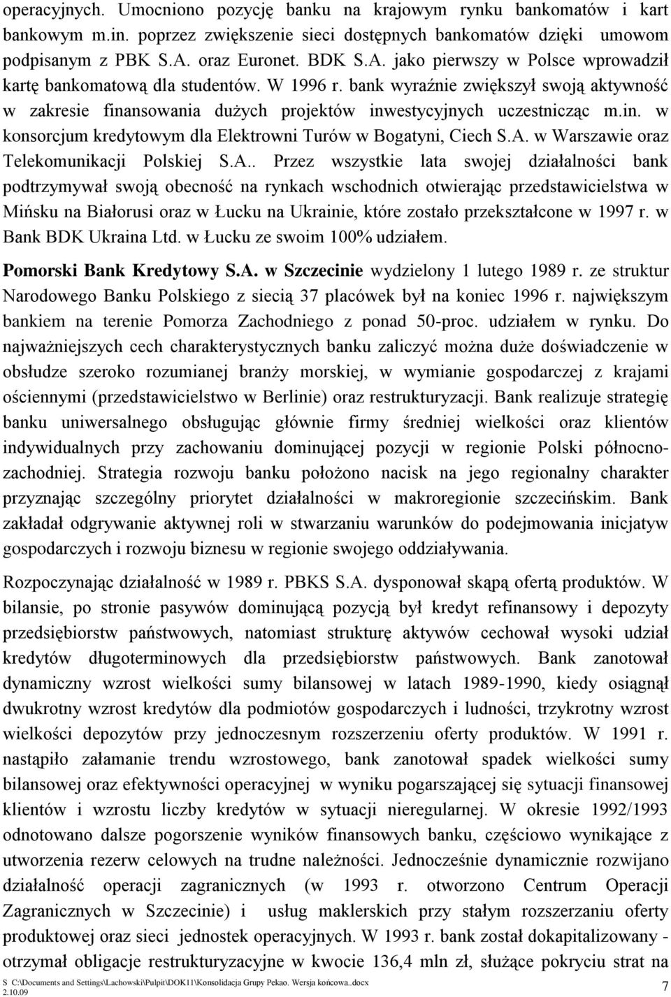 bank wyraźnie zwiększył swoją aktywność w zakresie finansowania dużych projektów inwestycyjnych uczestnicząc m.in. w konsorcjum kredytowym dla Elektrowni Turów w Bogatyni, Ciech S.A.