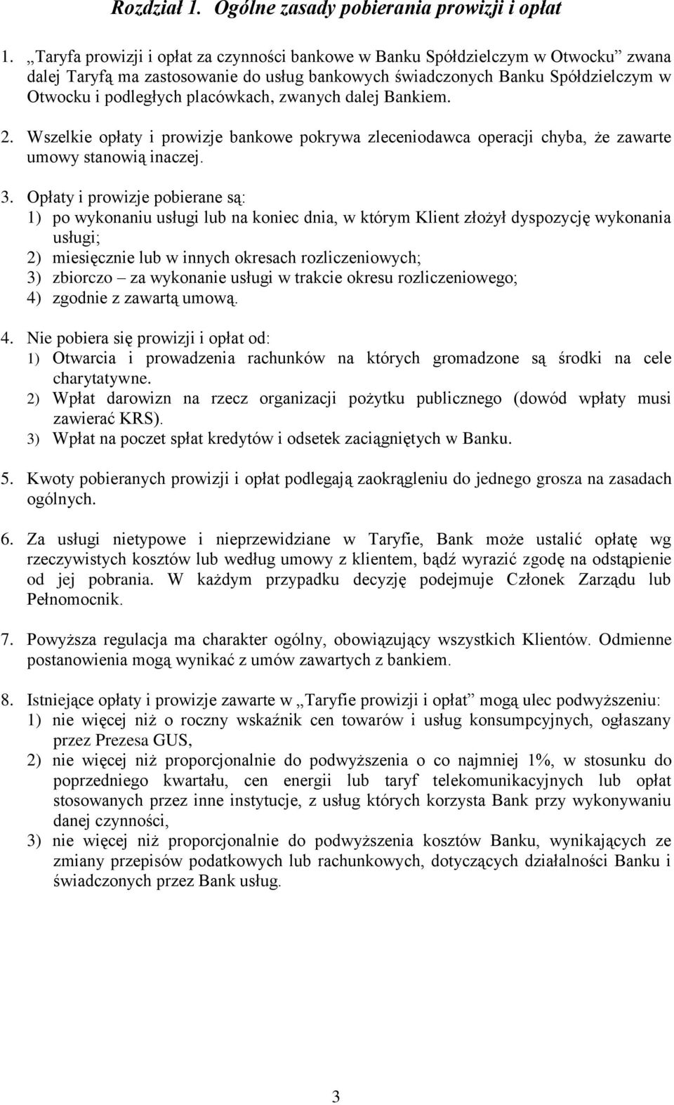 zwanych dalej Bankiem. 2. Wszelkie opłaty i prowizje bankowe pokrywa zleceniodawca operacji chyba, że zawarte umowy stanowią inaczej. 3.