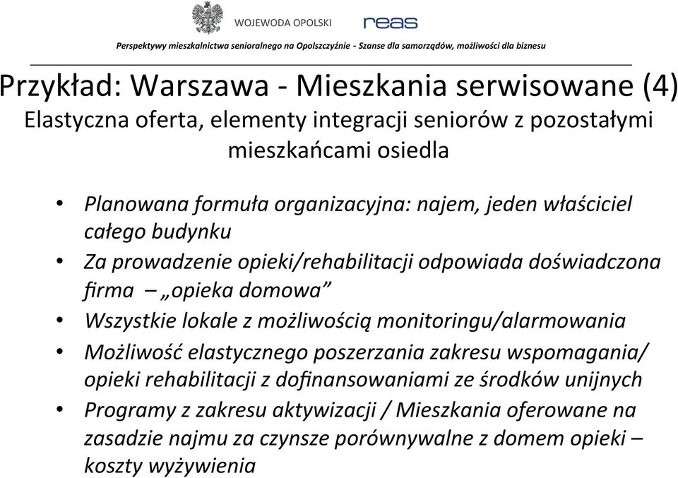 Wszystkie lokale z możliwością monitoringu/alarmowania Możliwość elastycznego poszerzania zakresu wspomagania/ opieki rehabilitacji z