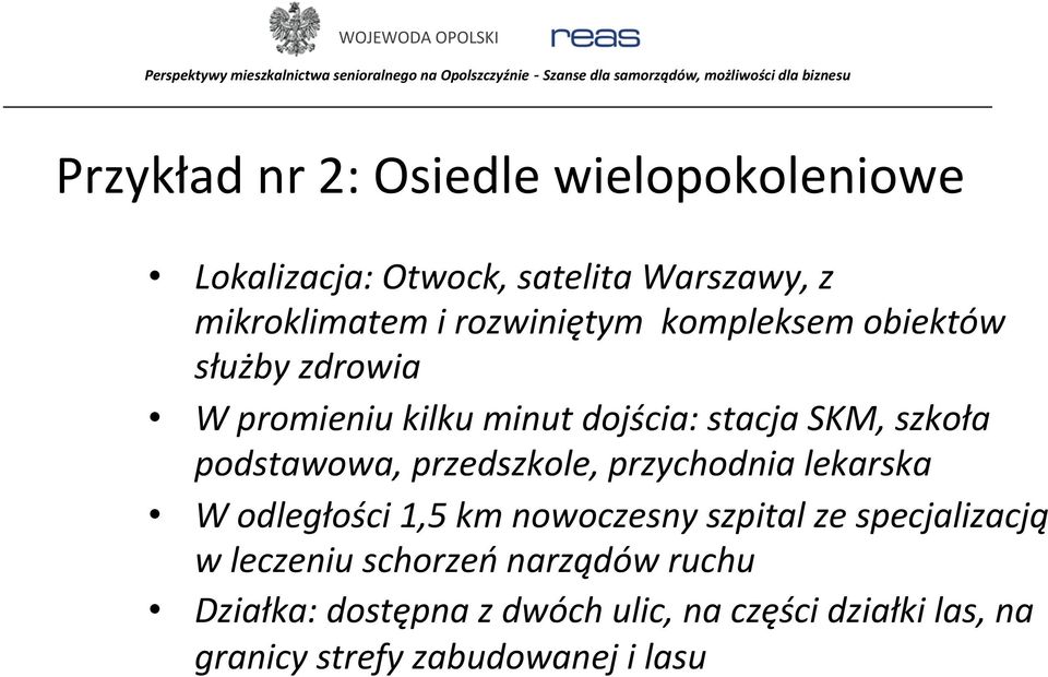 podstawowa, przedszkole, przychodnia lekarska W odległości 1,5 km nowoczesny szpital ze specjalizacją w